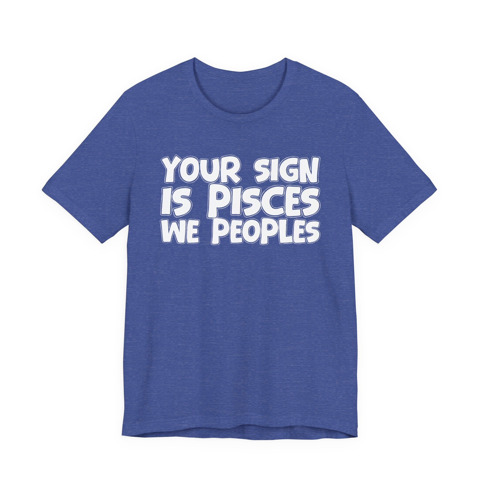 If Your Sign Is PISCES We Peoples - Fun Astrology Tee for PISCES
