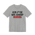ION Fuck Wit Cheap Niggas - Brutally Direct Statement Tee