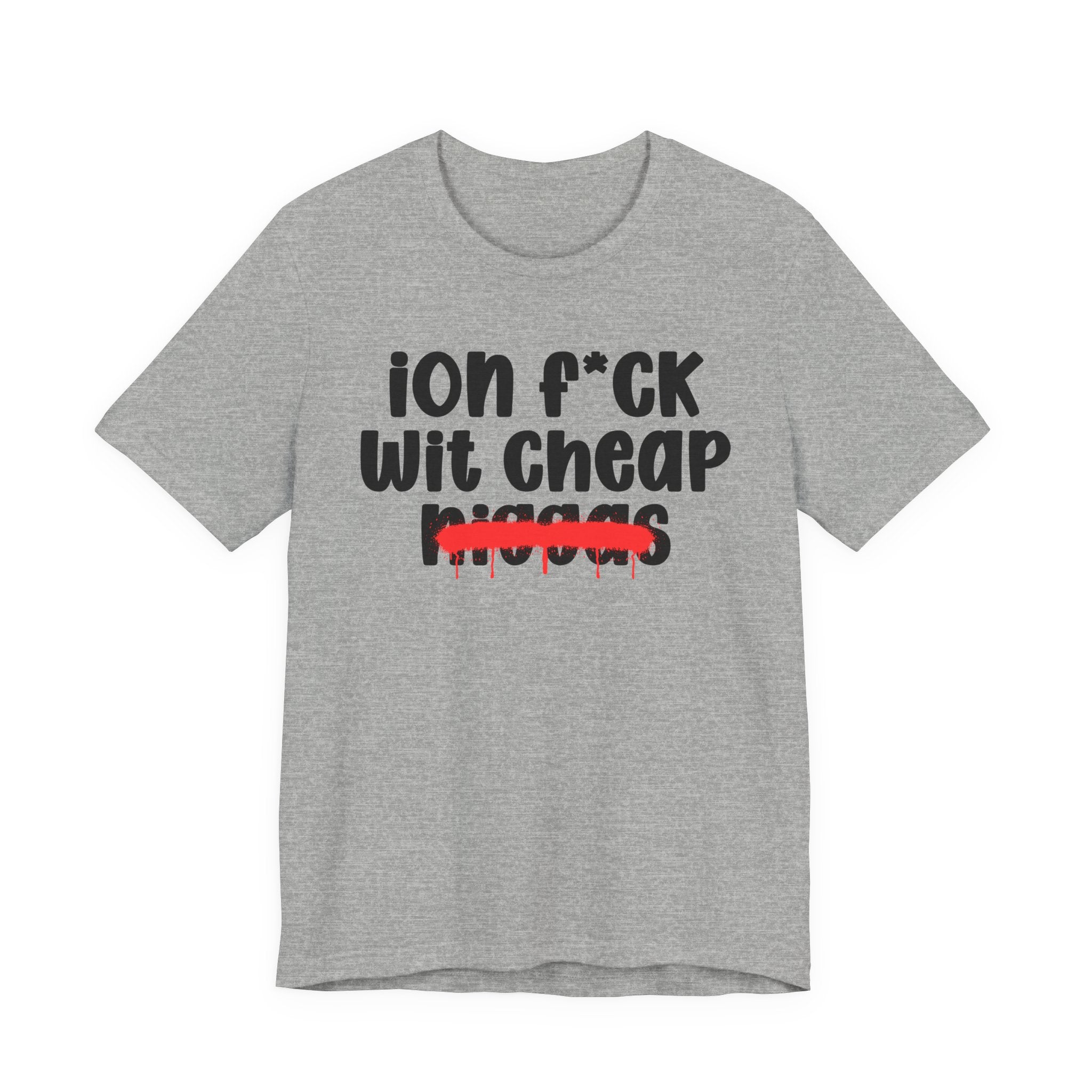 ION Fuck Wit Cheap Niggas - Brutally Direct Statement Tee