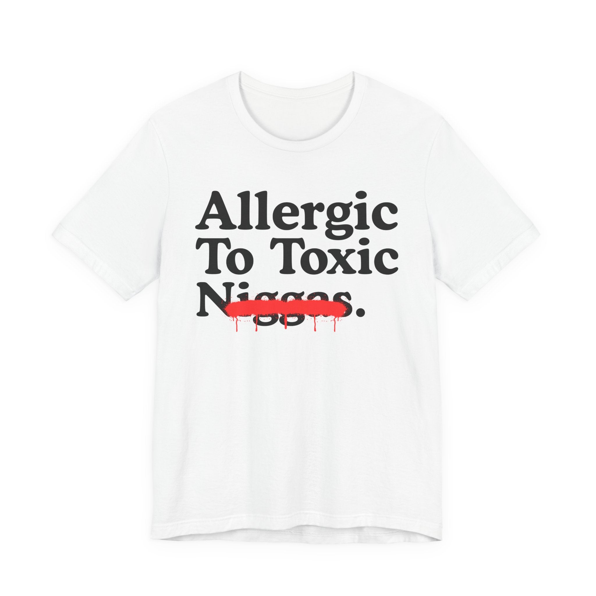Allergic To Toxic Niggas - Funny Reaction T-shirt