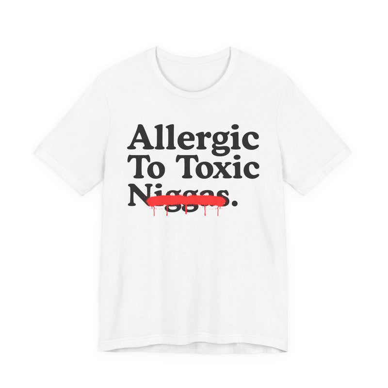 Allergic To Toxic Niggas — Funny Reaction T-Shirt