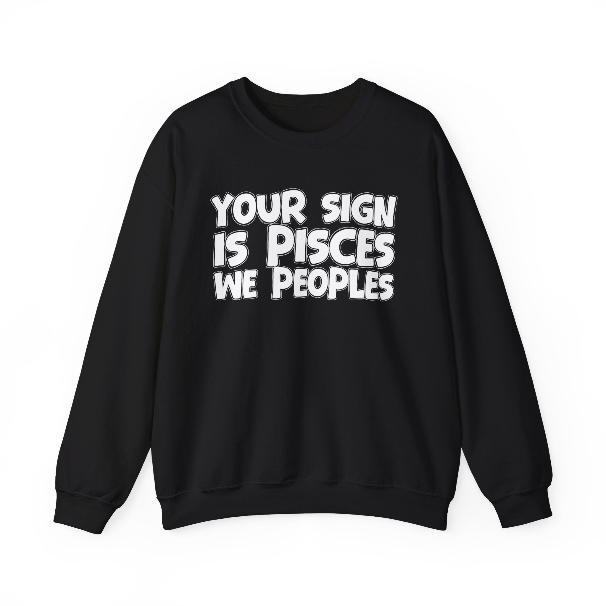Your Sign is PISCES We Peoples - Fun Astrological Pride Sweatshirt