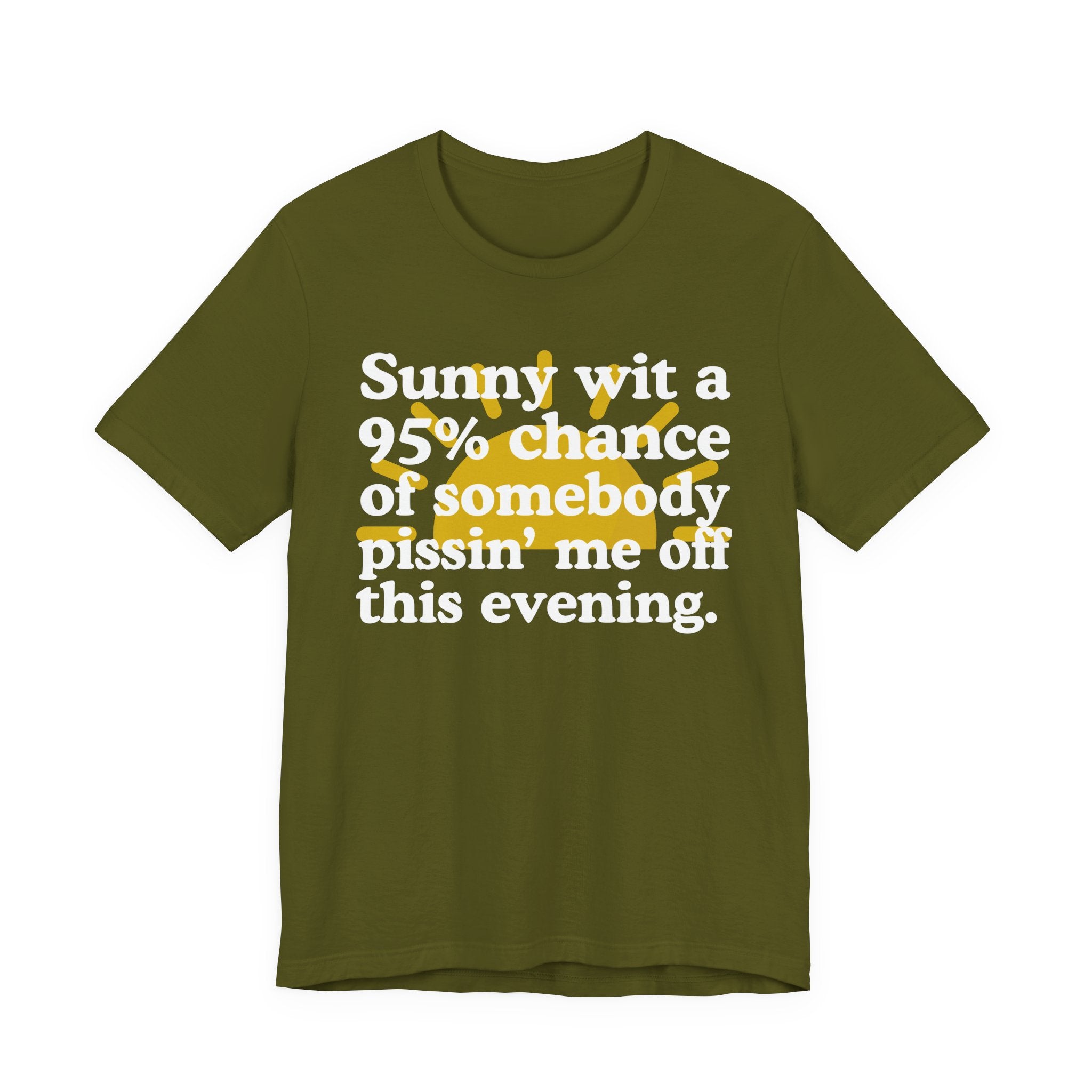 Sunny wit a 95% chance of Somebody Pissin' Me Off This Evening —  Funny Weather Forecast T-Shirt
