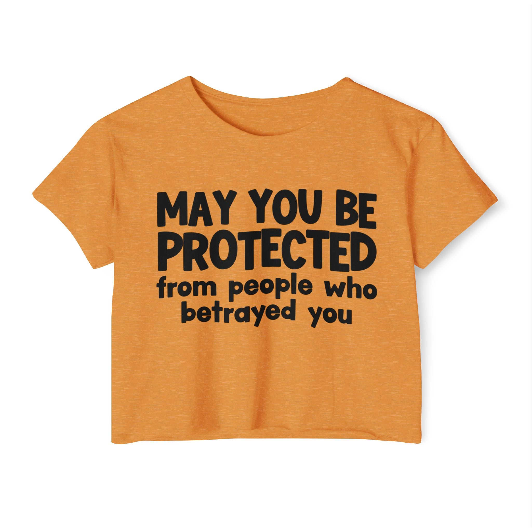 May You Be Protected From People Who Betrayed - Inspirational Quote Crop Top
