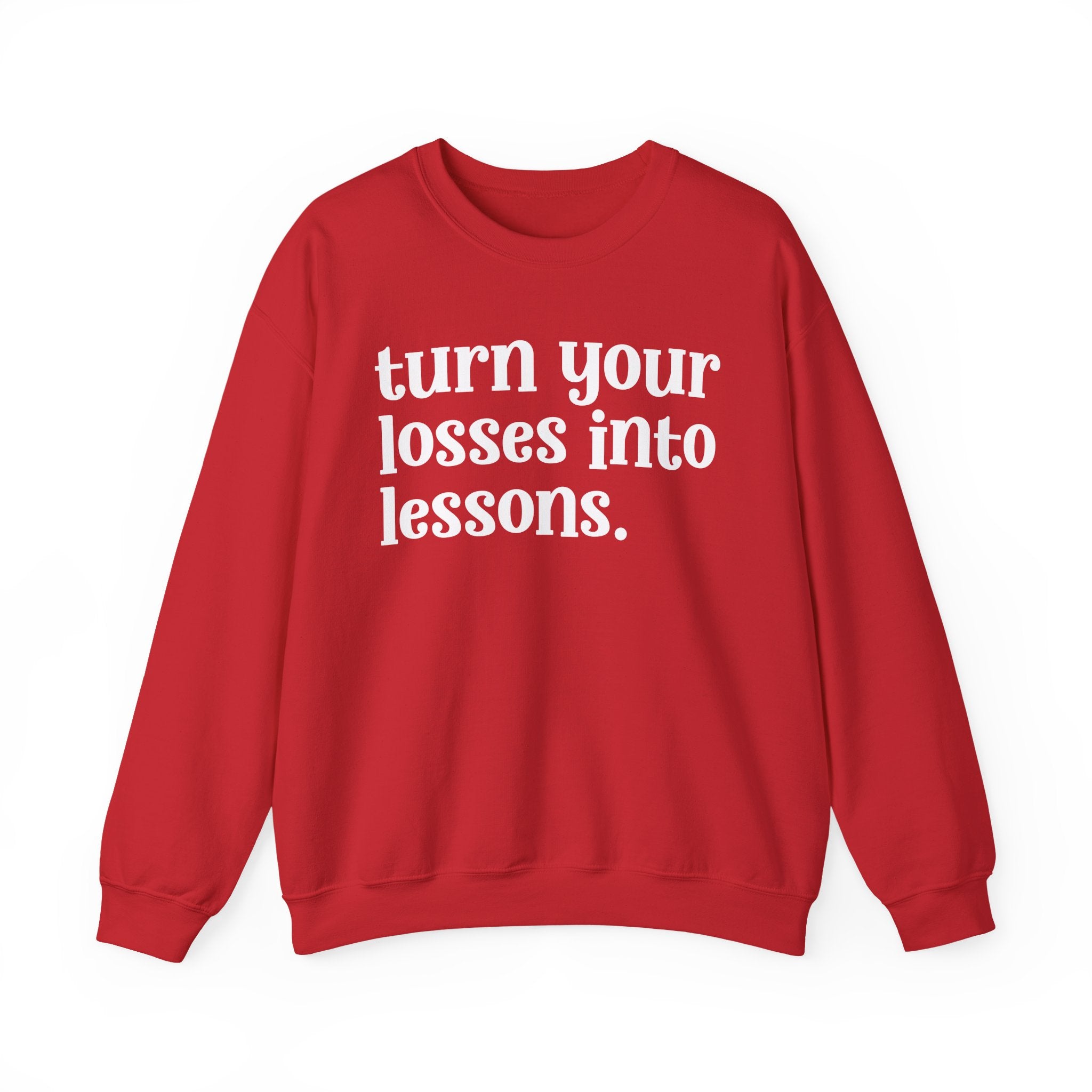 Turn Your Losses Into Lessons — Inspirational Sweatshirt
