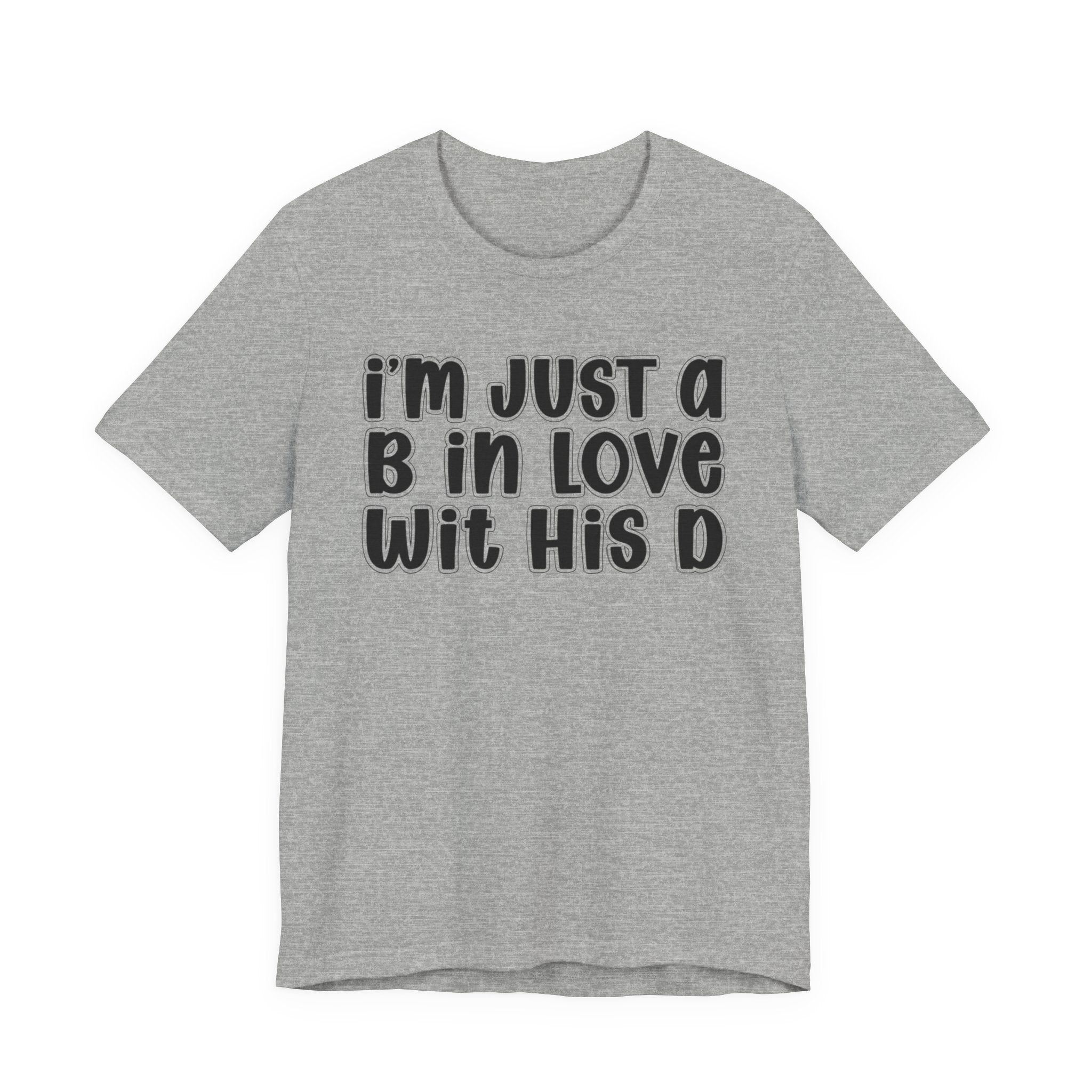 I'm Just a B In Love Wit His D － T-shirt