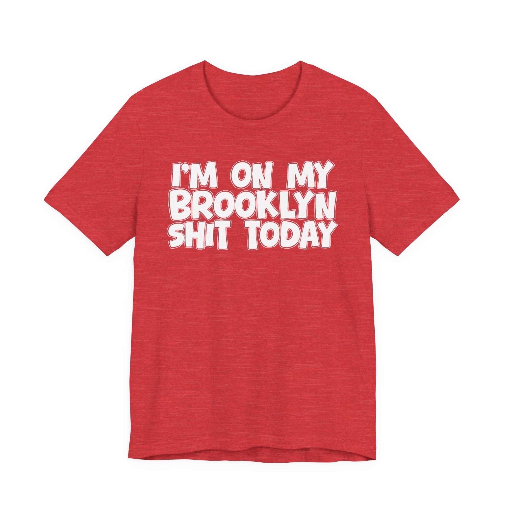 I'm On My Brooklyn Shit Today - City State Pride T-Shirt