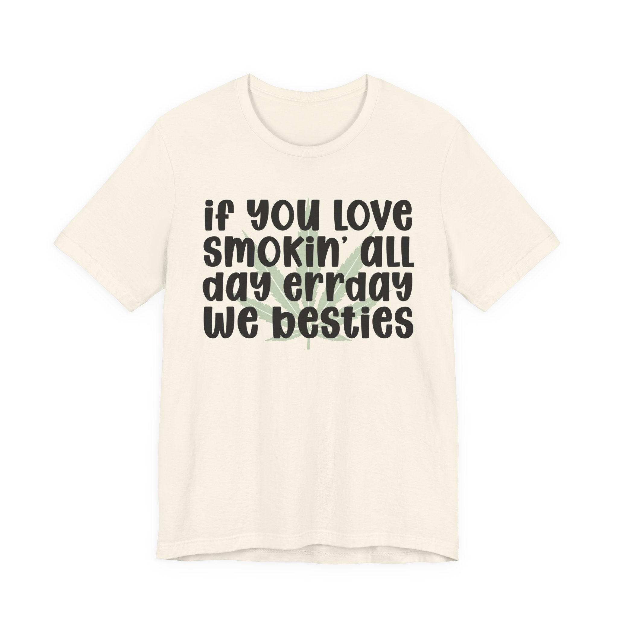 If You Love Smokin' All Day  Err'day We Besties - Reggaeton Fan T-Shirt