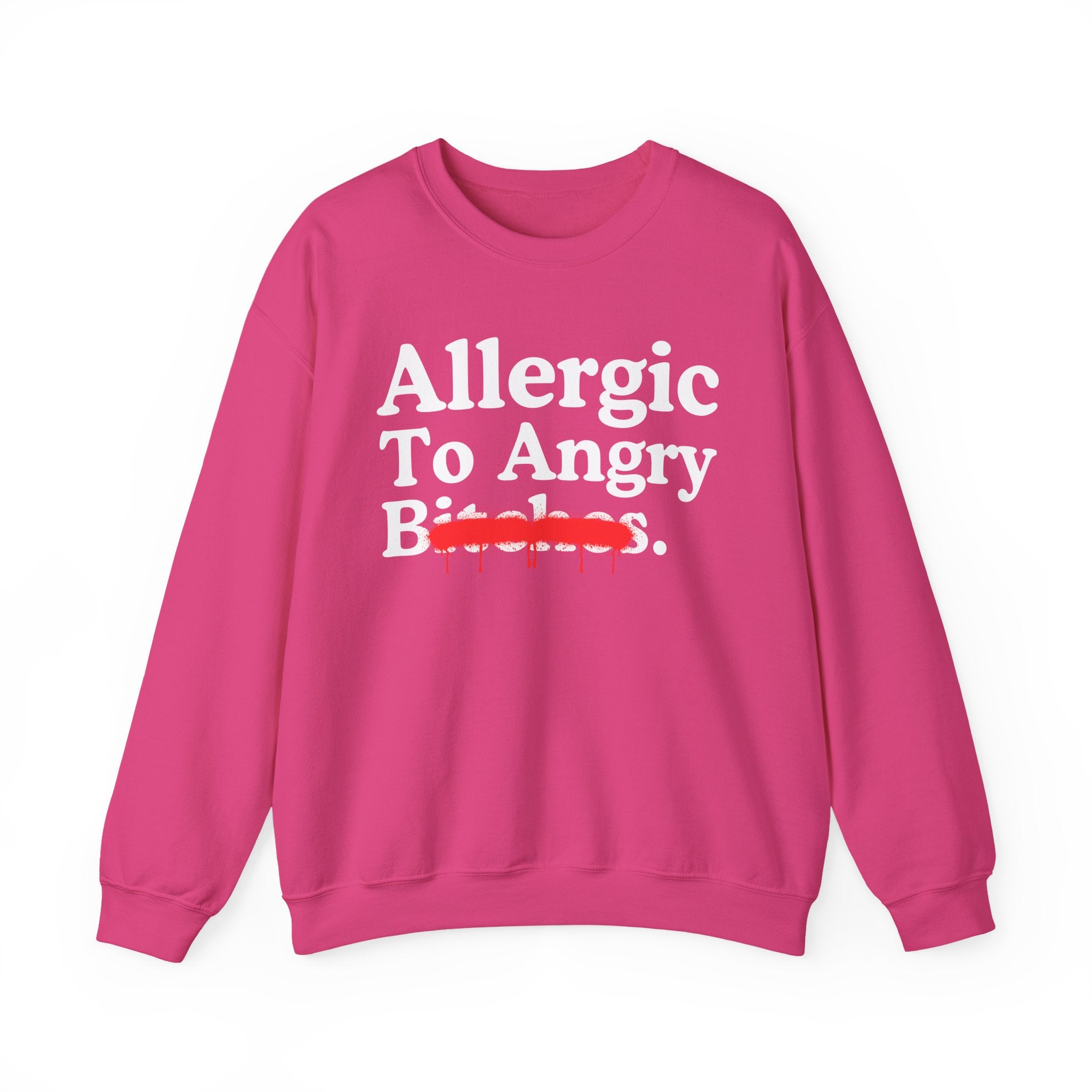 Allergic To Angry Bitches — Sarcastic Sassy Statement Sweatshirt