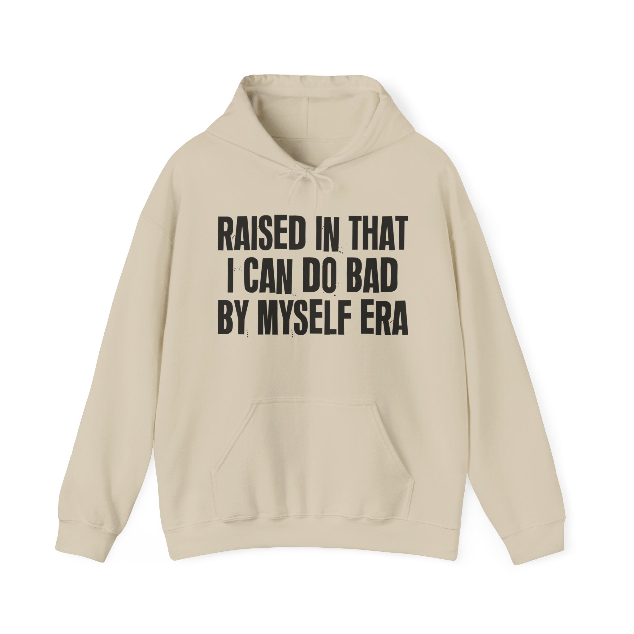 Raised In That I Can Do Bad By Myself Era — Humorous Growing Up Hoodie