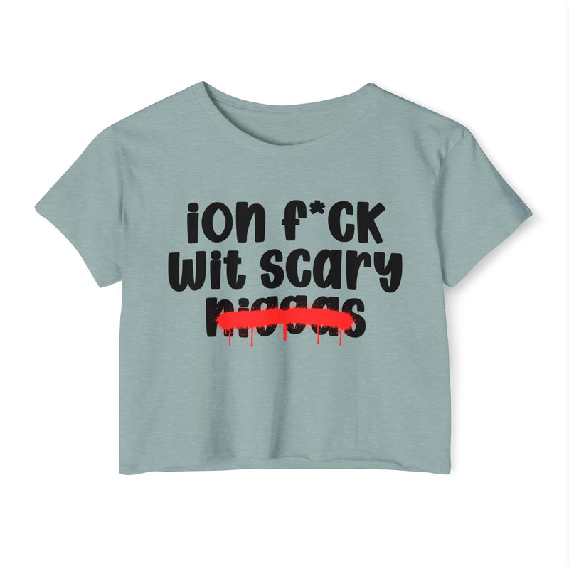 ION Fuck Wit Scary Niggas - Brutally Direct Statement Crop-top