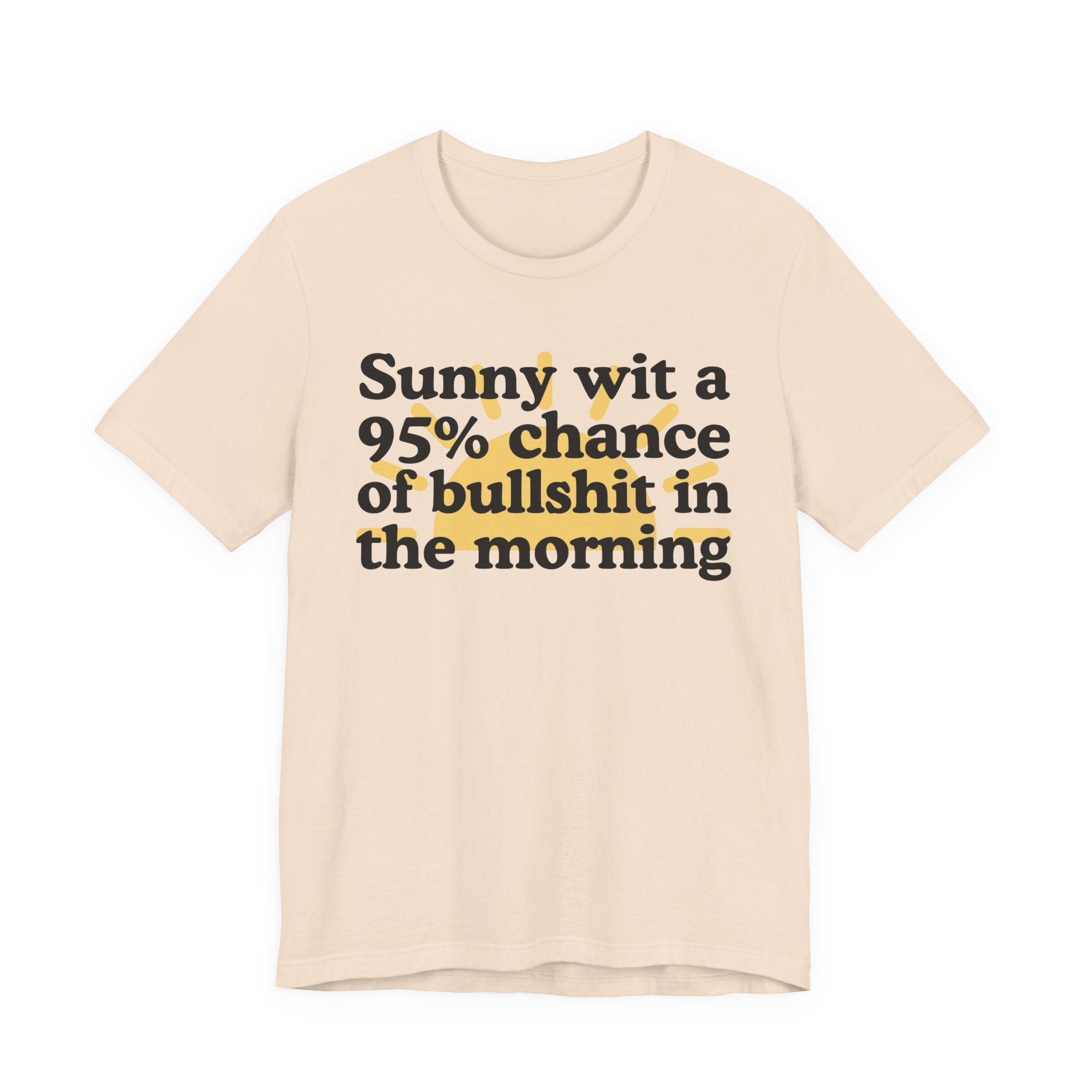 Sunny wit a 95% chance of bullshit in the Morning —  Funny Weather Forecast T-Shirt