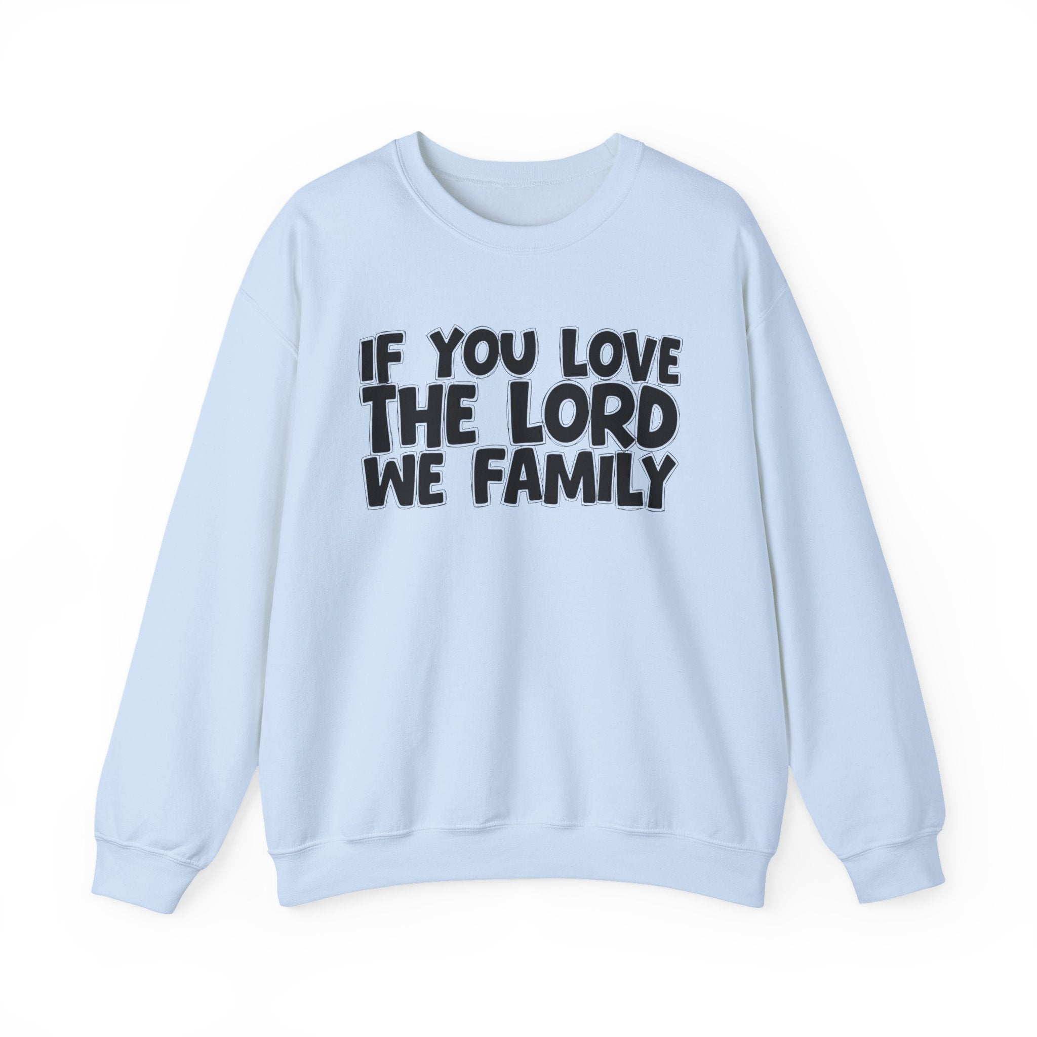 If You Love The Lord We Family - Inspirational Faith Sweatshirt