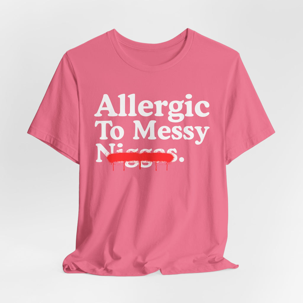 Allergic To Messy Niggas - Funny Reaction T-shirt
