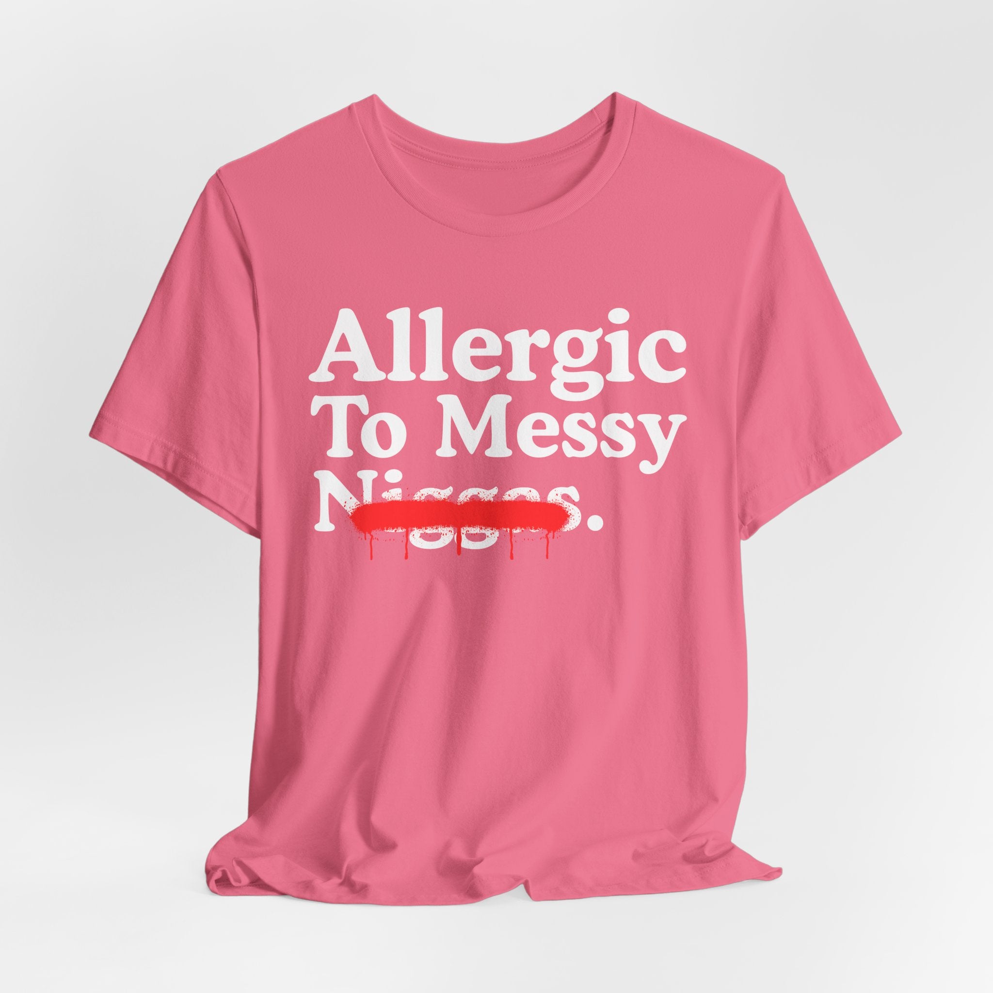 Allergic To Messy Niggas - Funny Reaction T-shirt