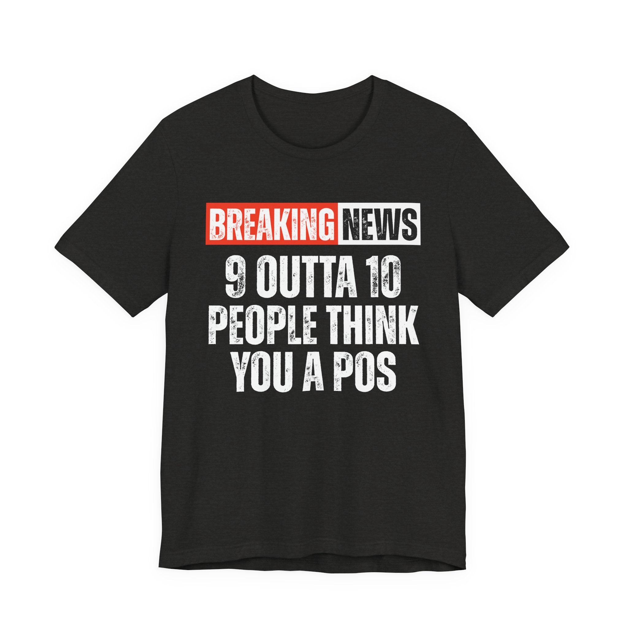 Breaking News: 9 Outta 10 People Think You A Pos －Funny News Alert T-Shirt