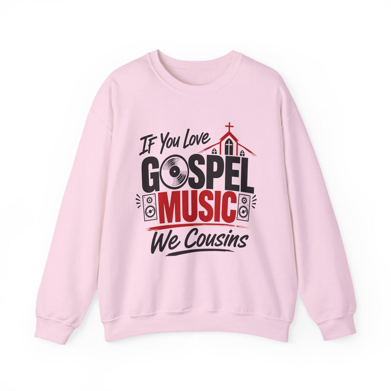 If You Love Gospel Music We Cousins － Gospel Music Lover Sweatshirt