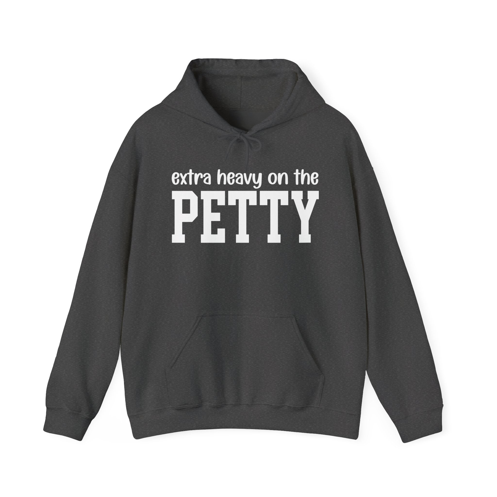 Extra Heavy On The PETTY - Hoodie
