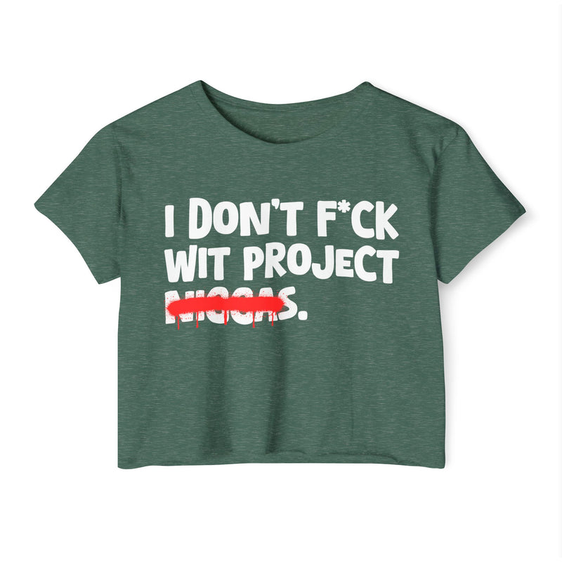 I Don't Fuck Wit Project Niggas - Brutally Direct Statement Crop-top