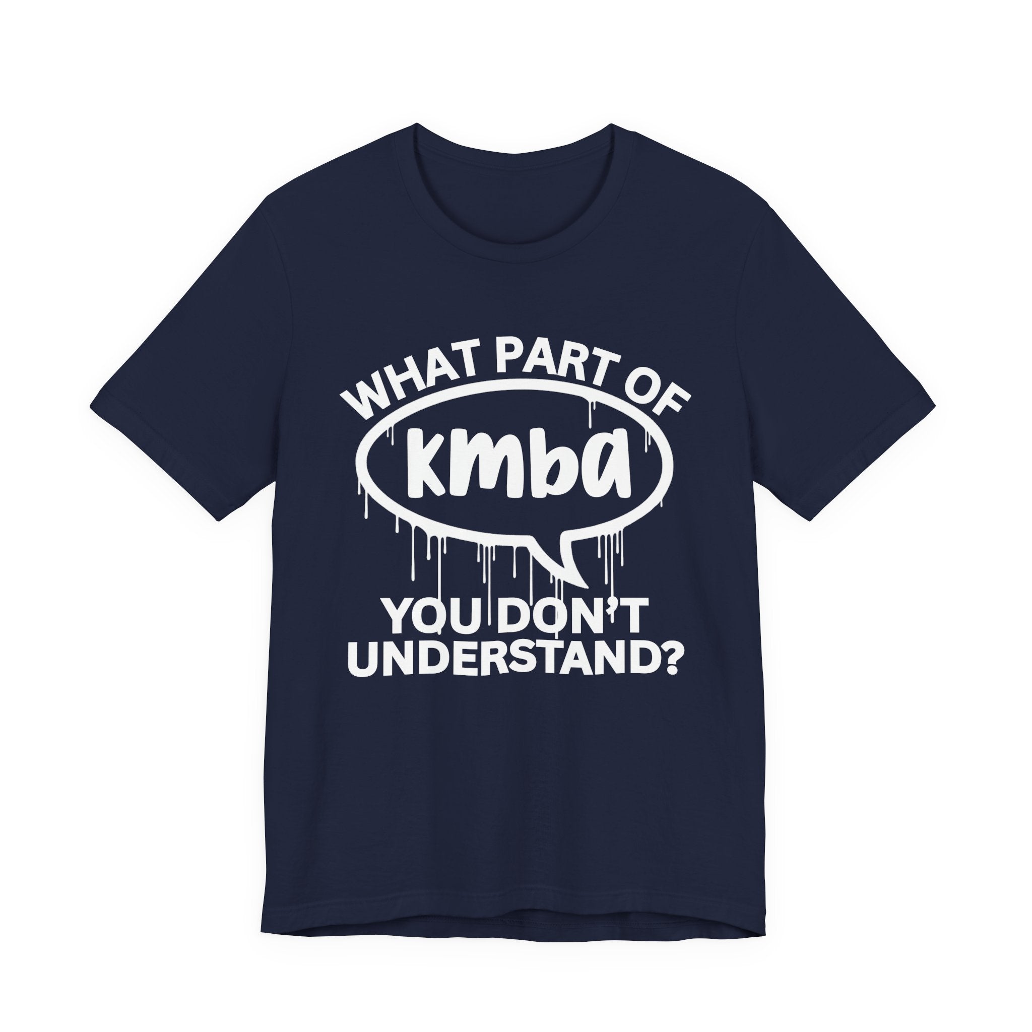 What Part of KMBA You Don't Understand? T-Shirt