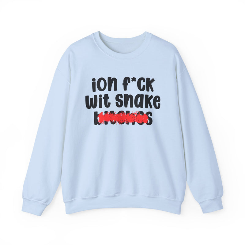 ION (I Don't) FUCK WIT SNAKE BITCHES — Bold Sarcastic Sweatshirt