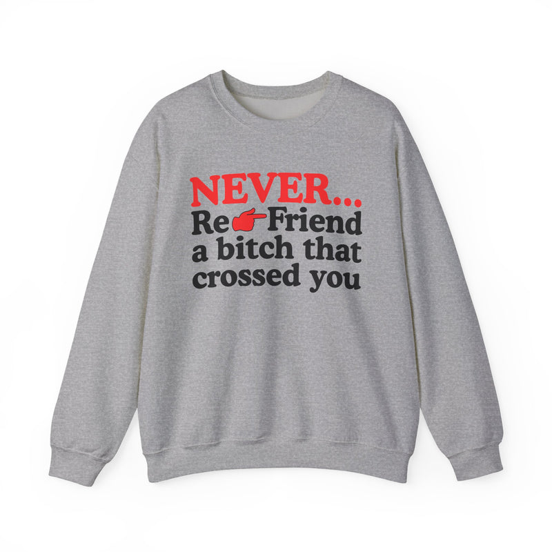 Never Re-Friend A Bitch That Crossed You － Urban Warning Sweatshirt