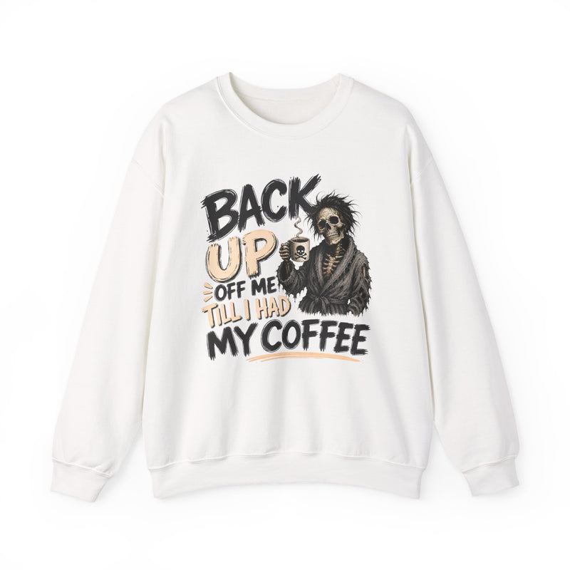 Back Up Off Me Till I Had My Coffee－Caffeinated Skeleton Sweatshirt