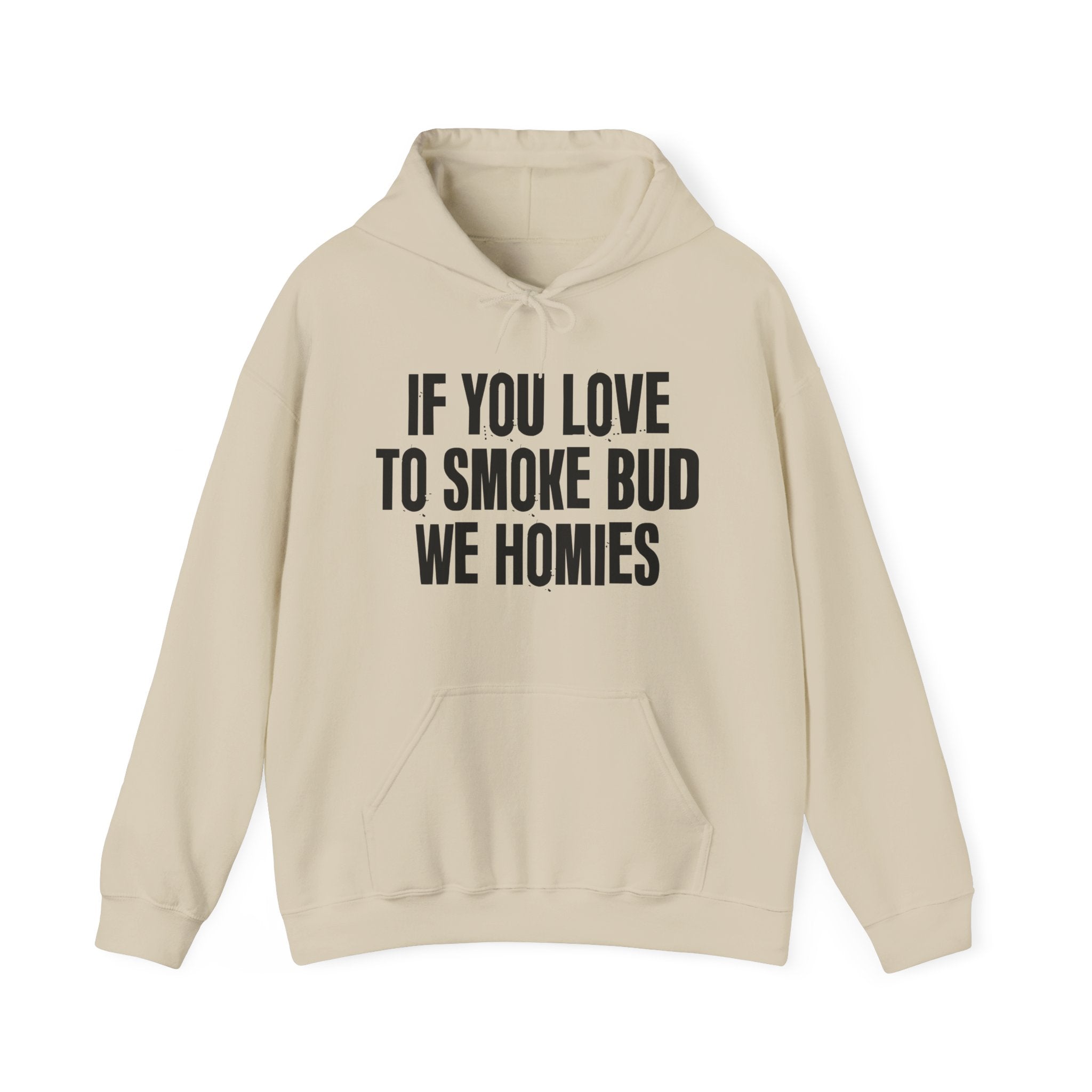 If You Love To Smoke Bud We Homies  — Funny Cannabis Lovers Hoodie