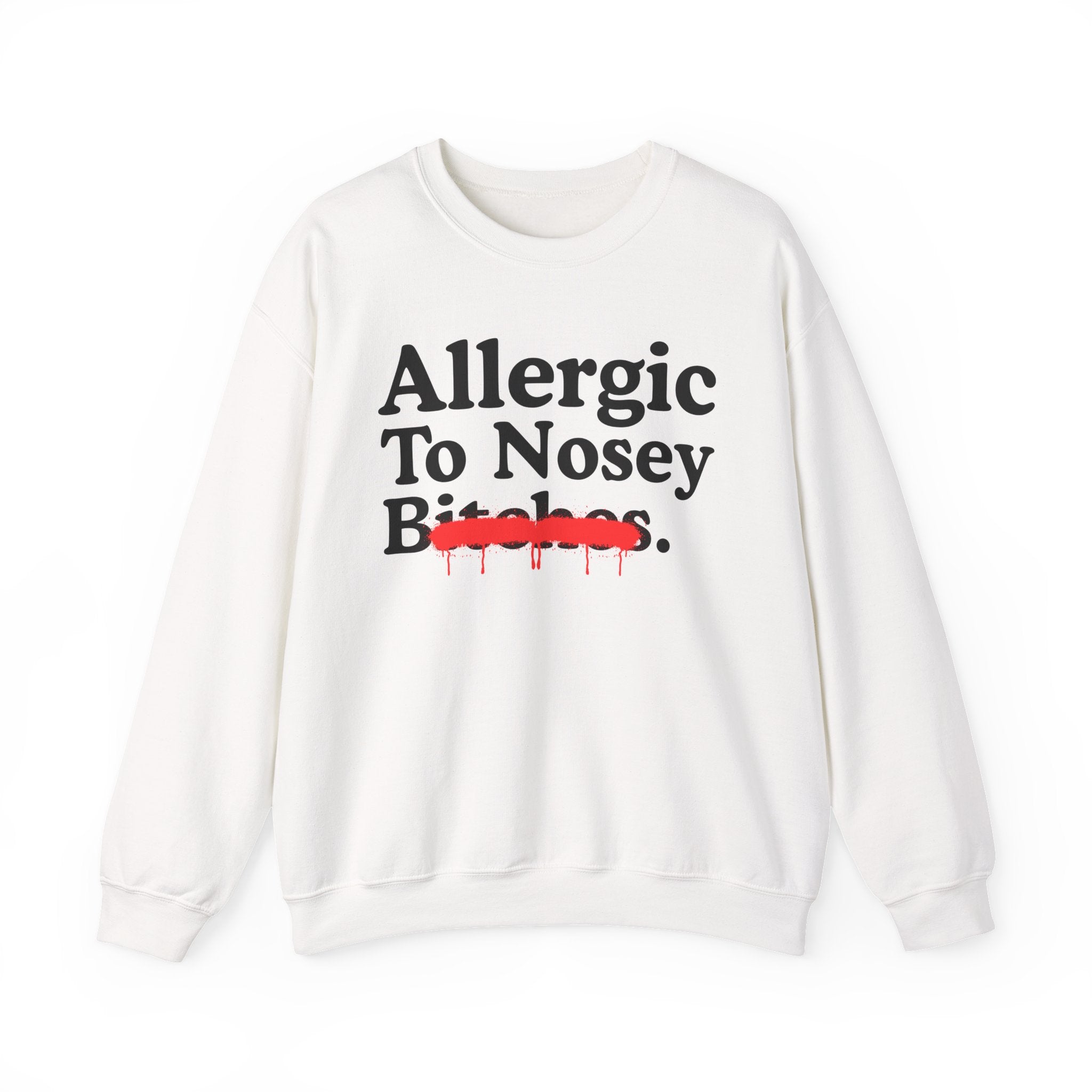 Allergic To Nosey Bitches — Sarcastic Sassy Statement Sweatshirt