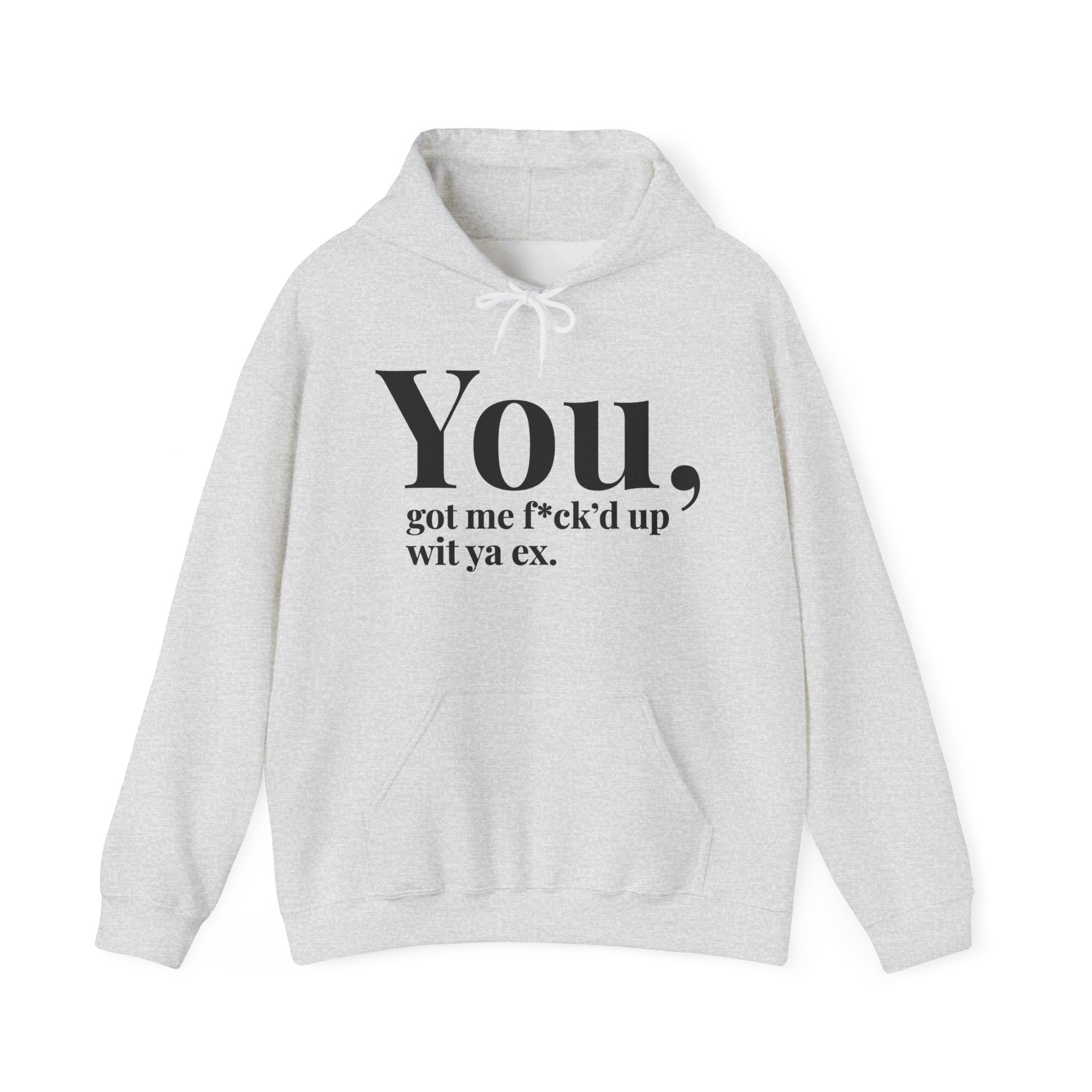 You Got Me Fuck'd Up Wit Ya Ex - Hoodie