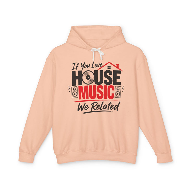 If You Love House Music We Related － House Music Lovers Hoodie