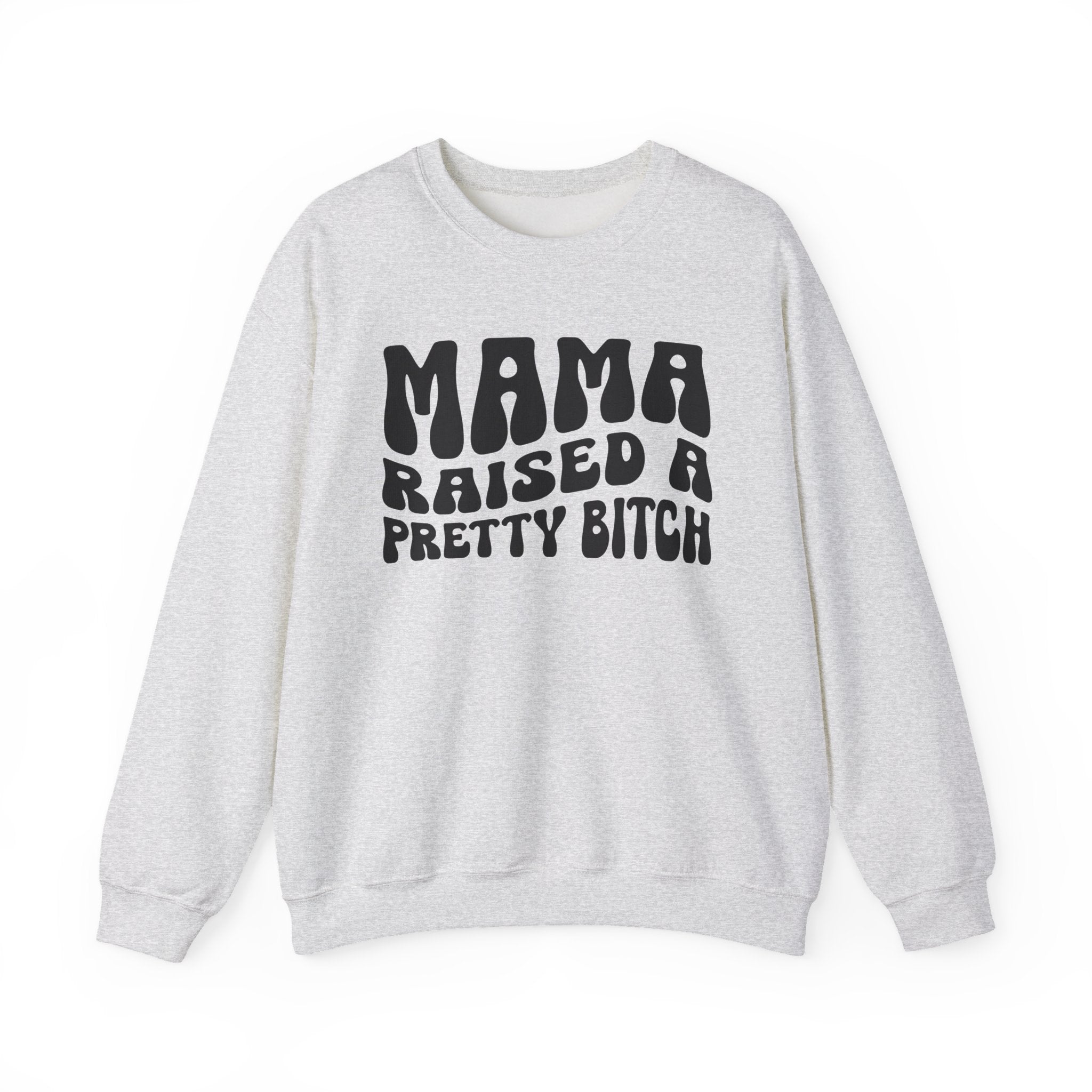 Mama Raised A Pretty Bitch Sweatshirt (solid print)