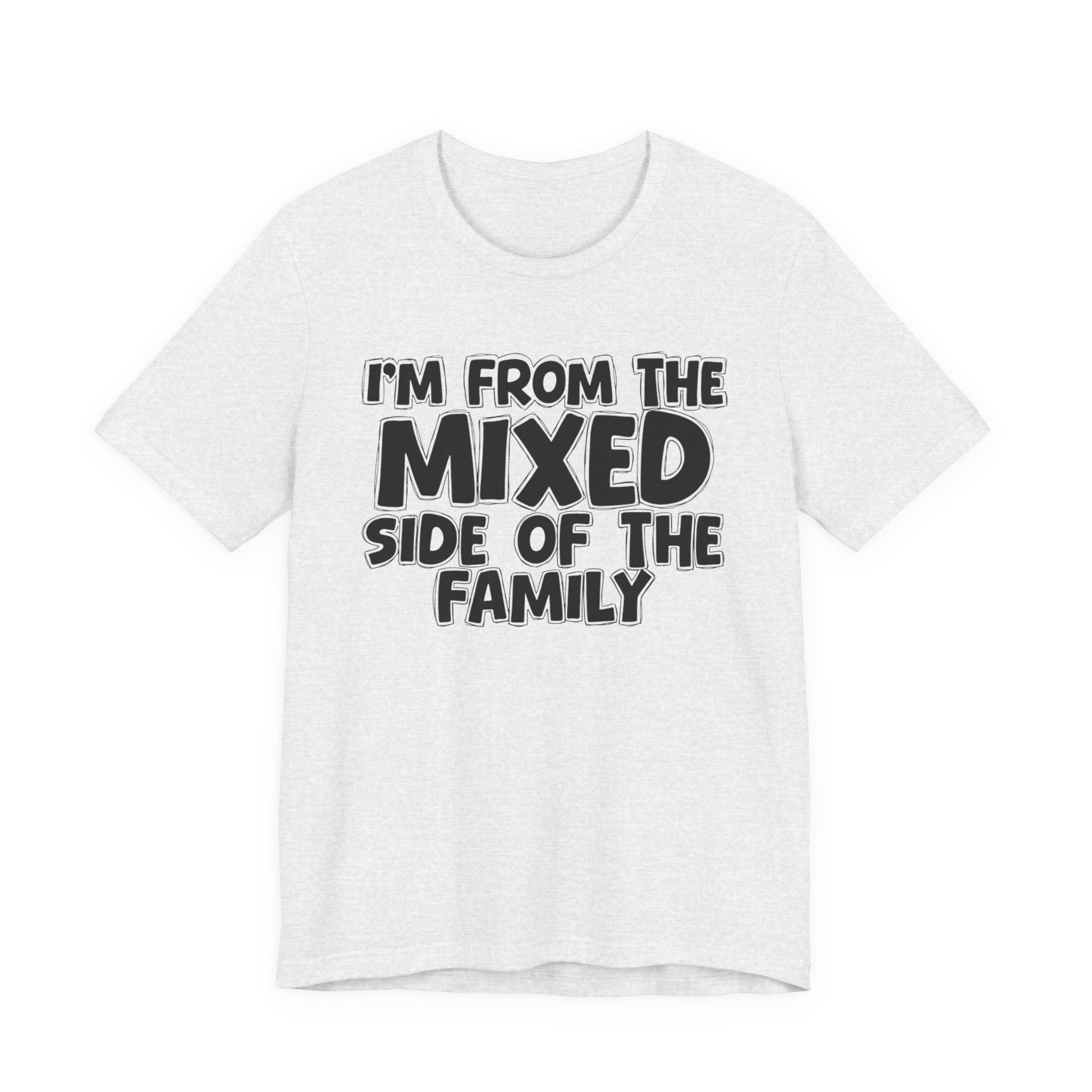 I'm From the Mixed Side of the Family - Humorous Family Pride T-Shirt