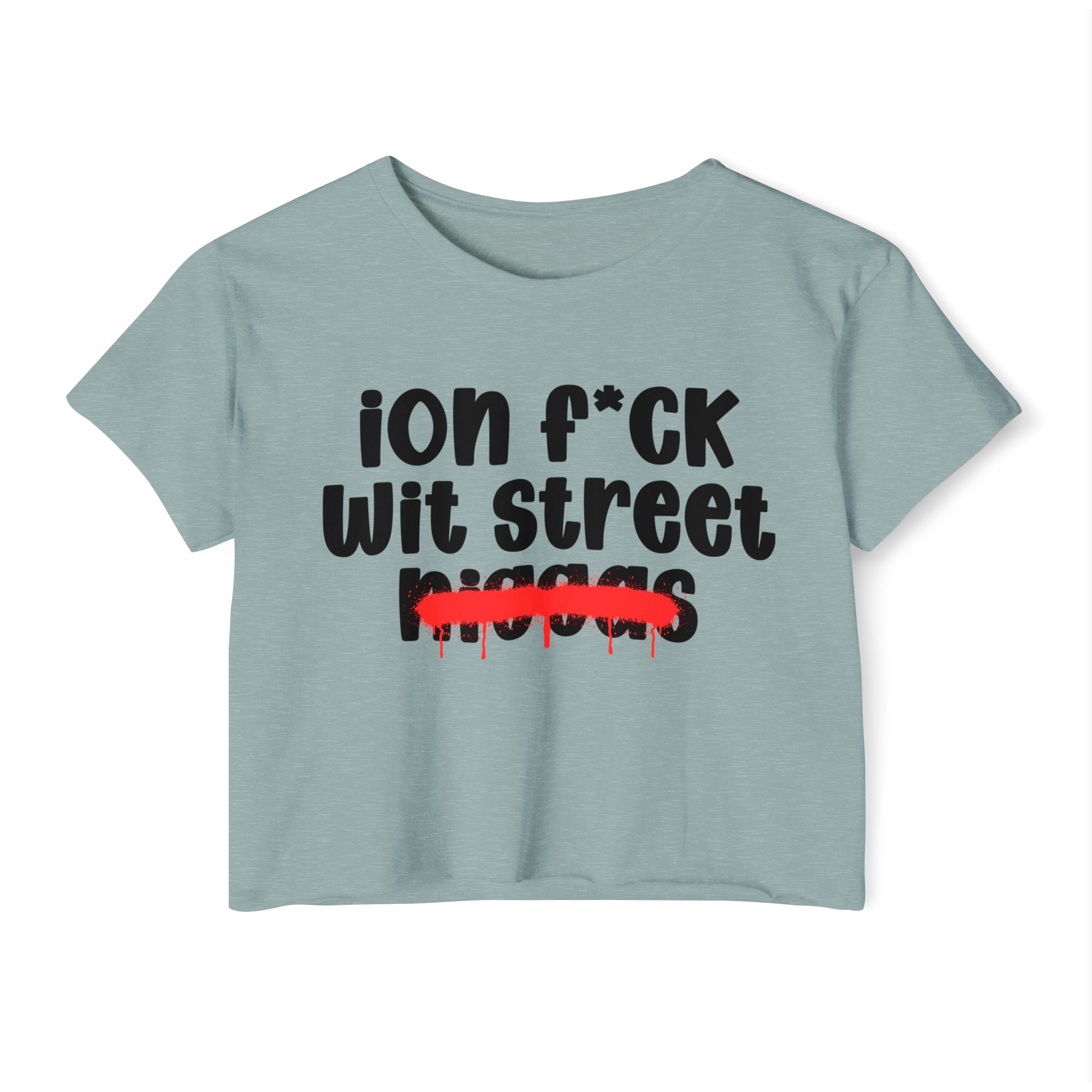 ION Fuck Wit Street Niggas - Brutally Direct Statement Crop-top