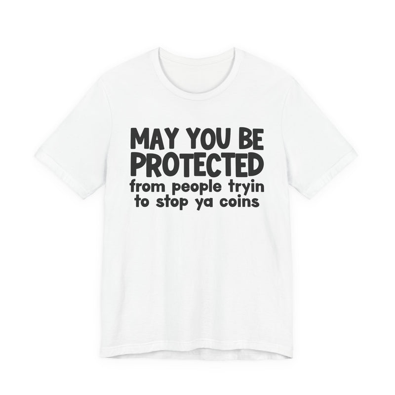 May You Be Protected From People Tryin To Stop Ya Coins — Funny Sarcastic Prayer Tee
