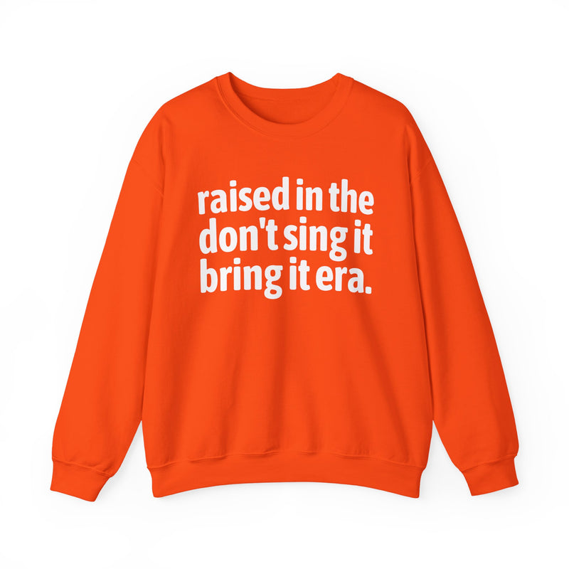 Raised In The Don't Sing It Bring It Era — Funny Back In The Day Statement Sweatshirt