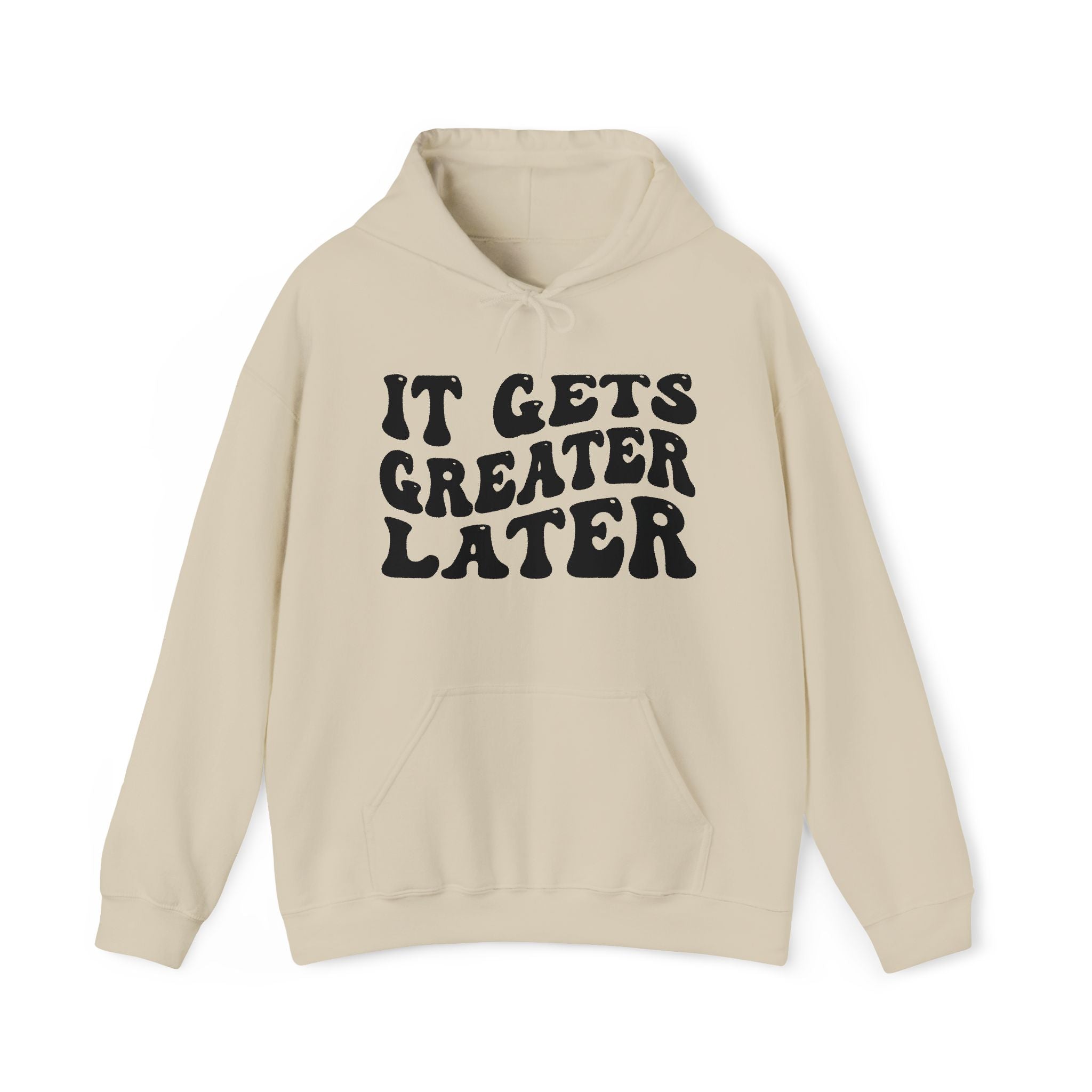 It Gets Greater Later — Hoodie