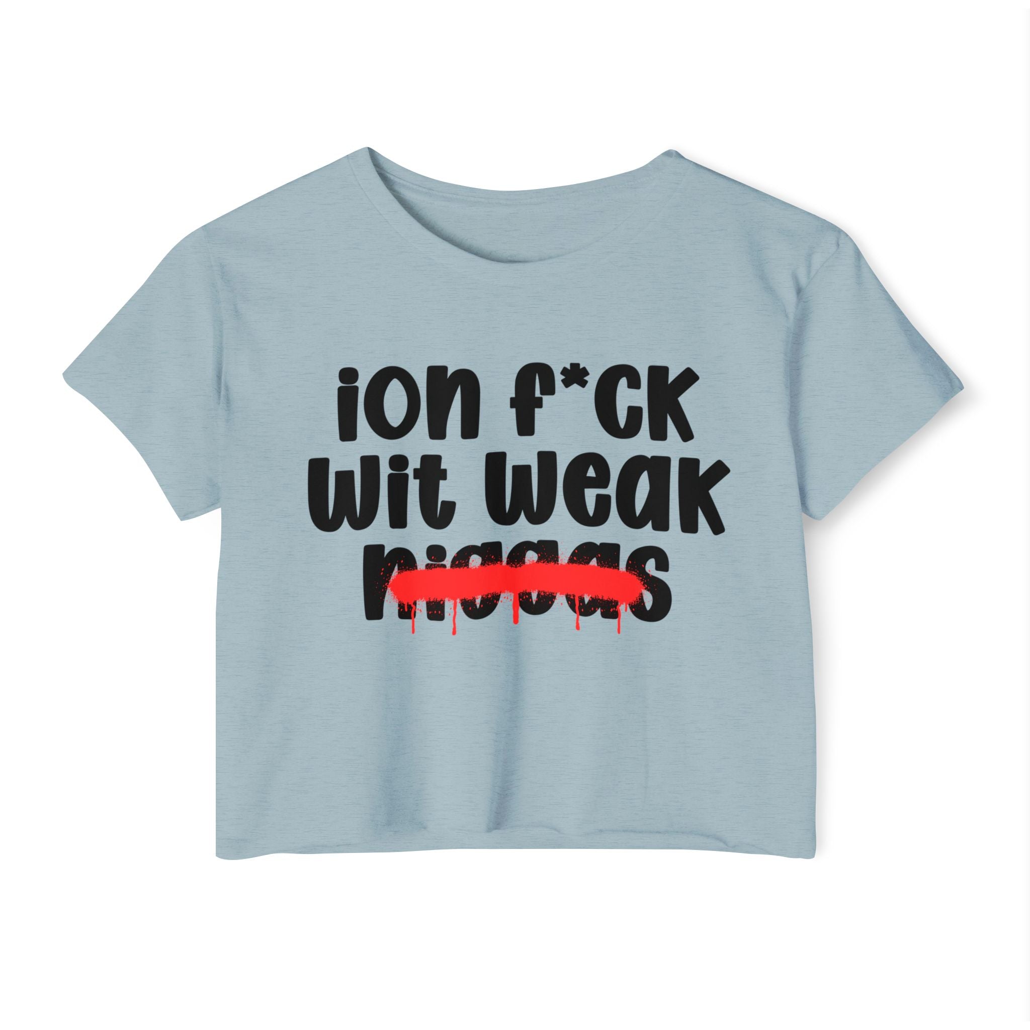 ION Fuck Wit Weak Niggas - Brutally Direct Statement Crop-top