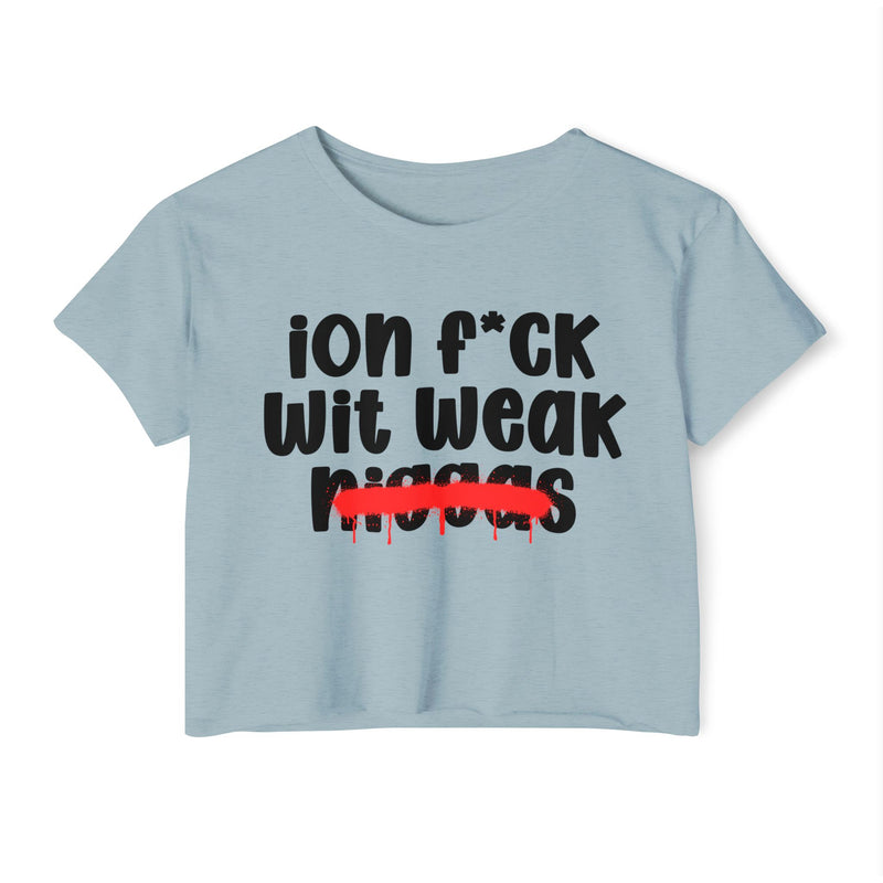 ION Fuck Wit Weak Niggas - Brutally Direct Statement Crop-top