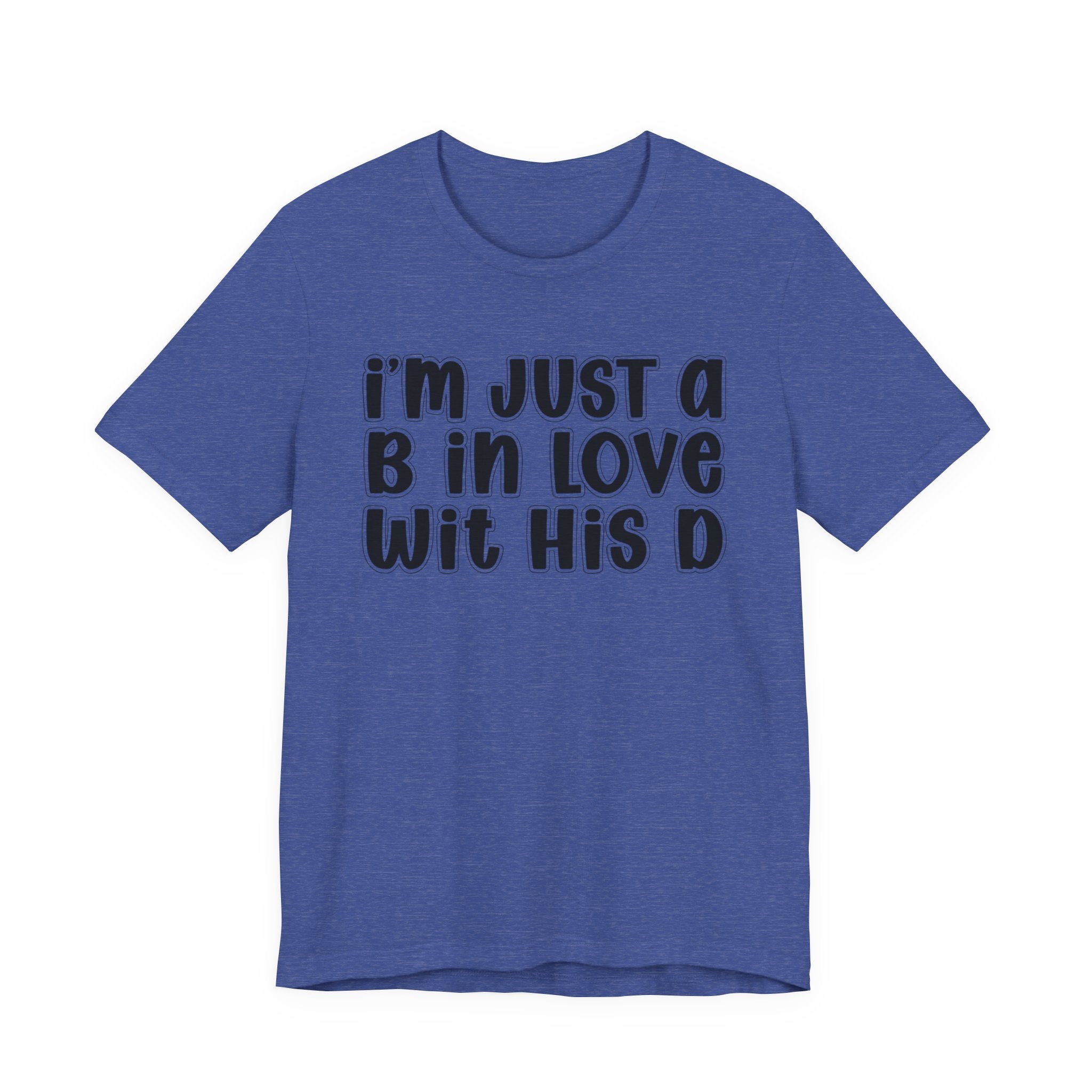 I'm Just a B In Love Wit His D － T-shirt