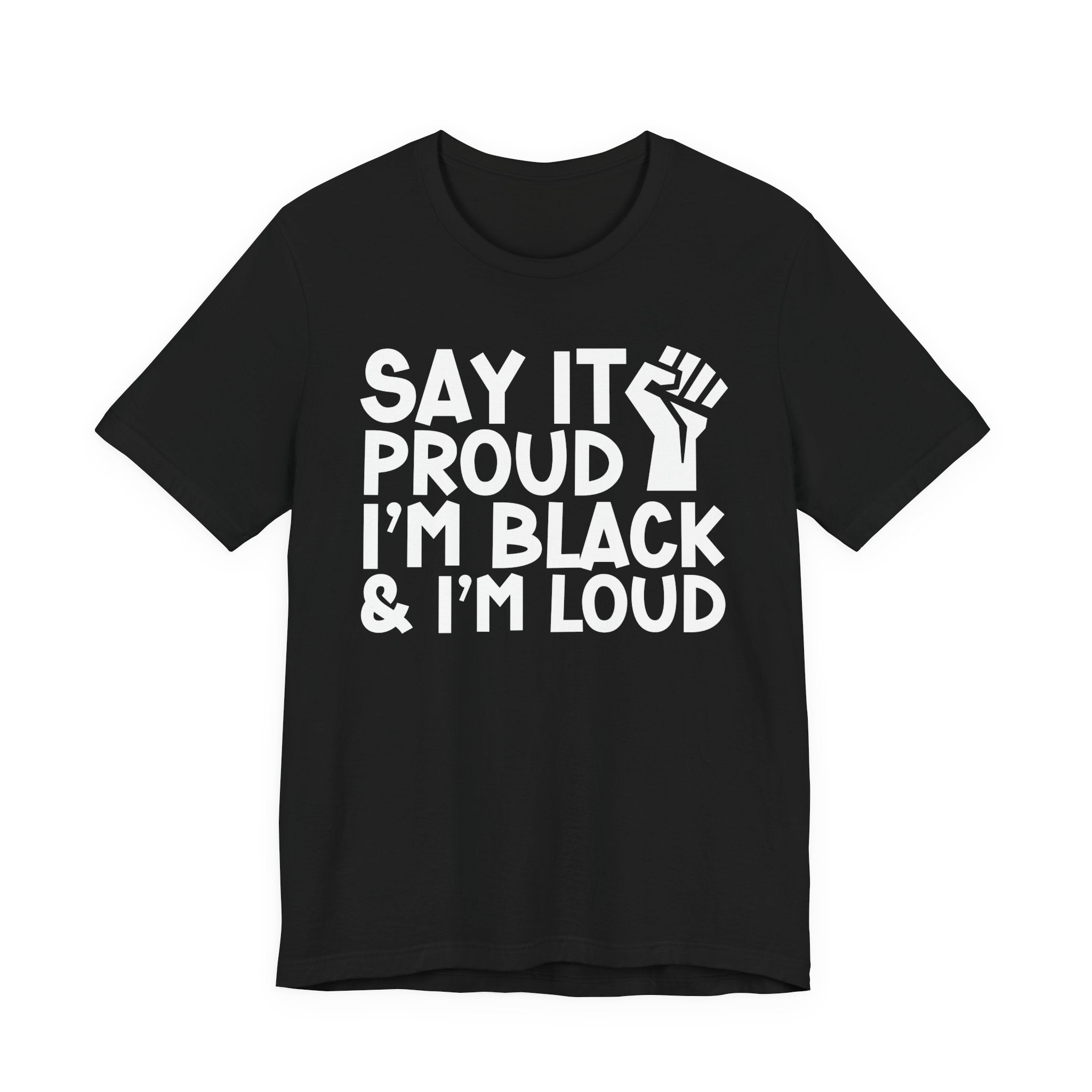 Say it Proud I'm Black & I'm Loud — T-Shirt