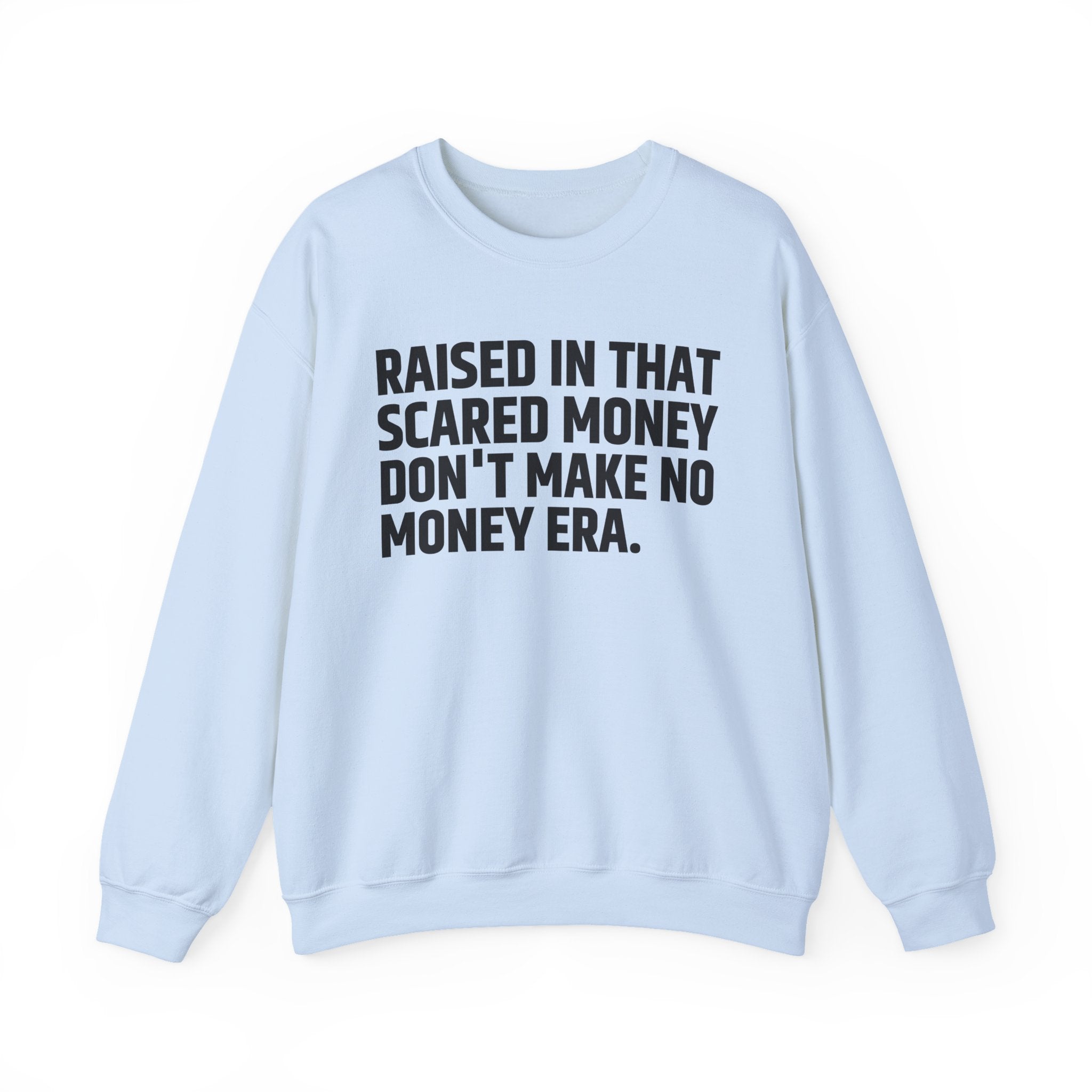 Raised In That Scared Money Don't Make No Money Era- Funny Back In The Days Sweatshirt