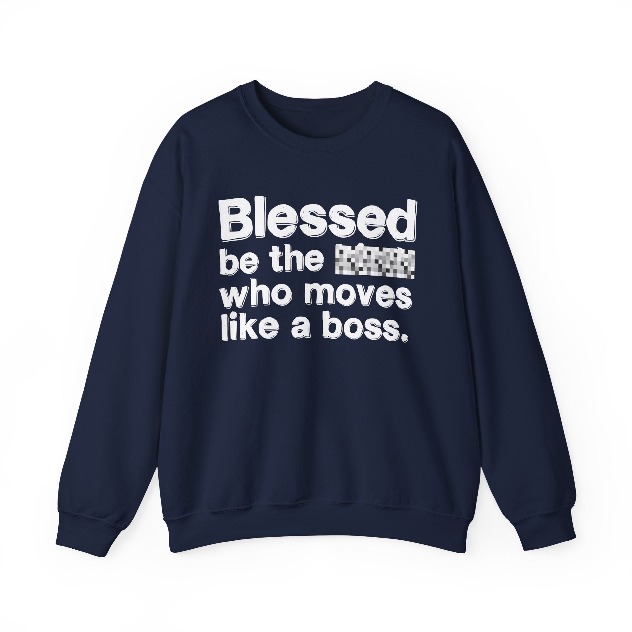 Blessed Be The [Censored] Who Moves Like A Boss - Funny Inspirational Sweathsirt