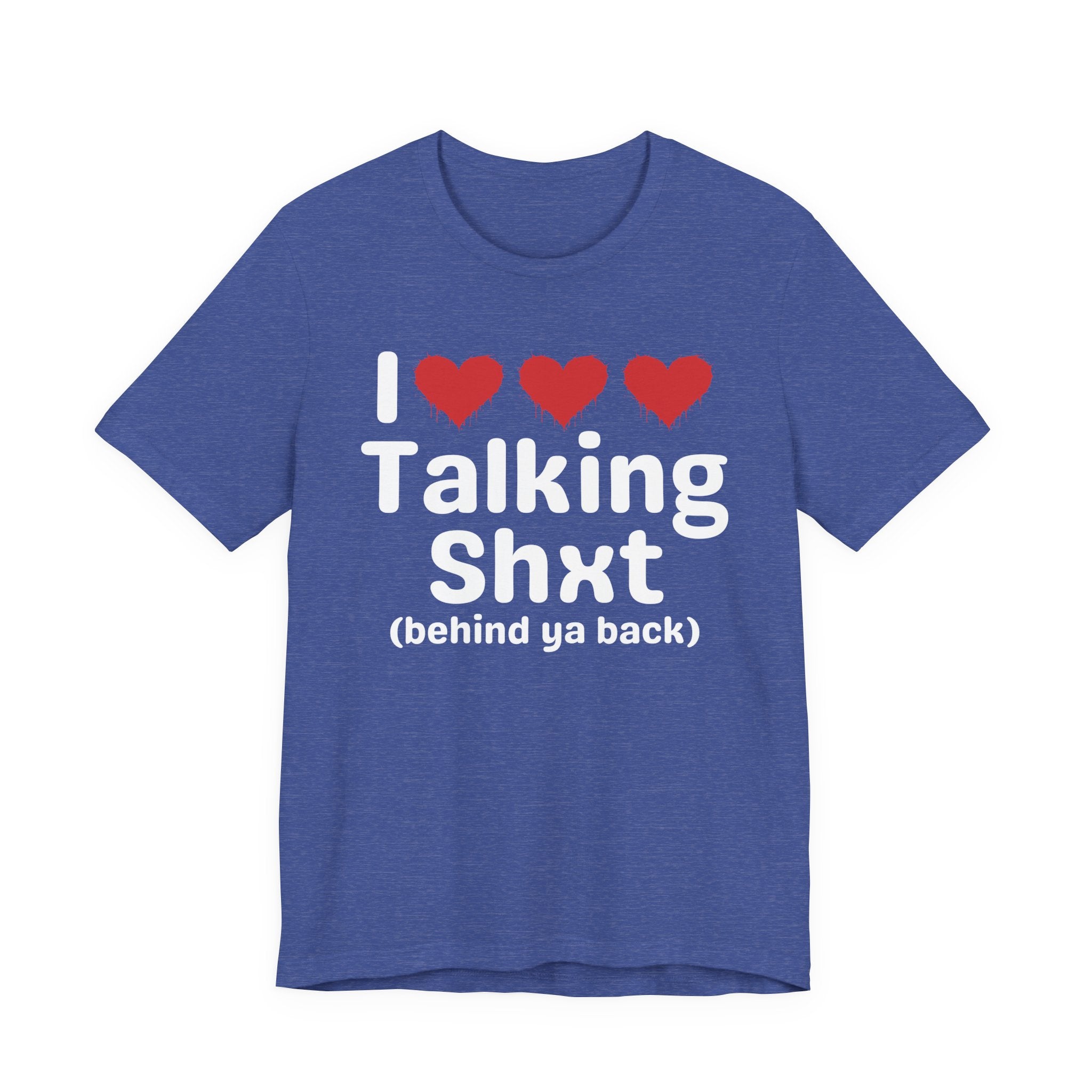 I Love Talking Shxt (behind ya back) — Funny Slogan Tee for Bold, Sarcastic Humor