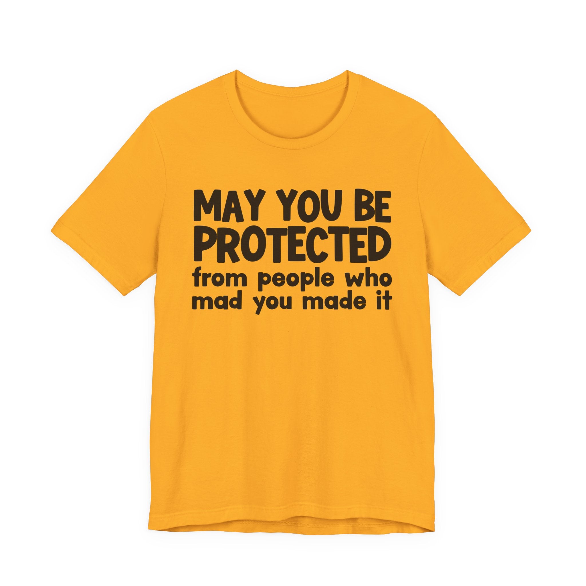 May You Be Protected from People Who Mad You Made It - Inspirational Statement T-Shirt