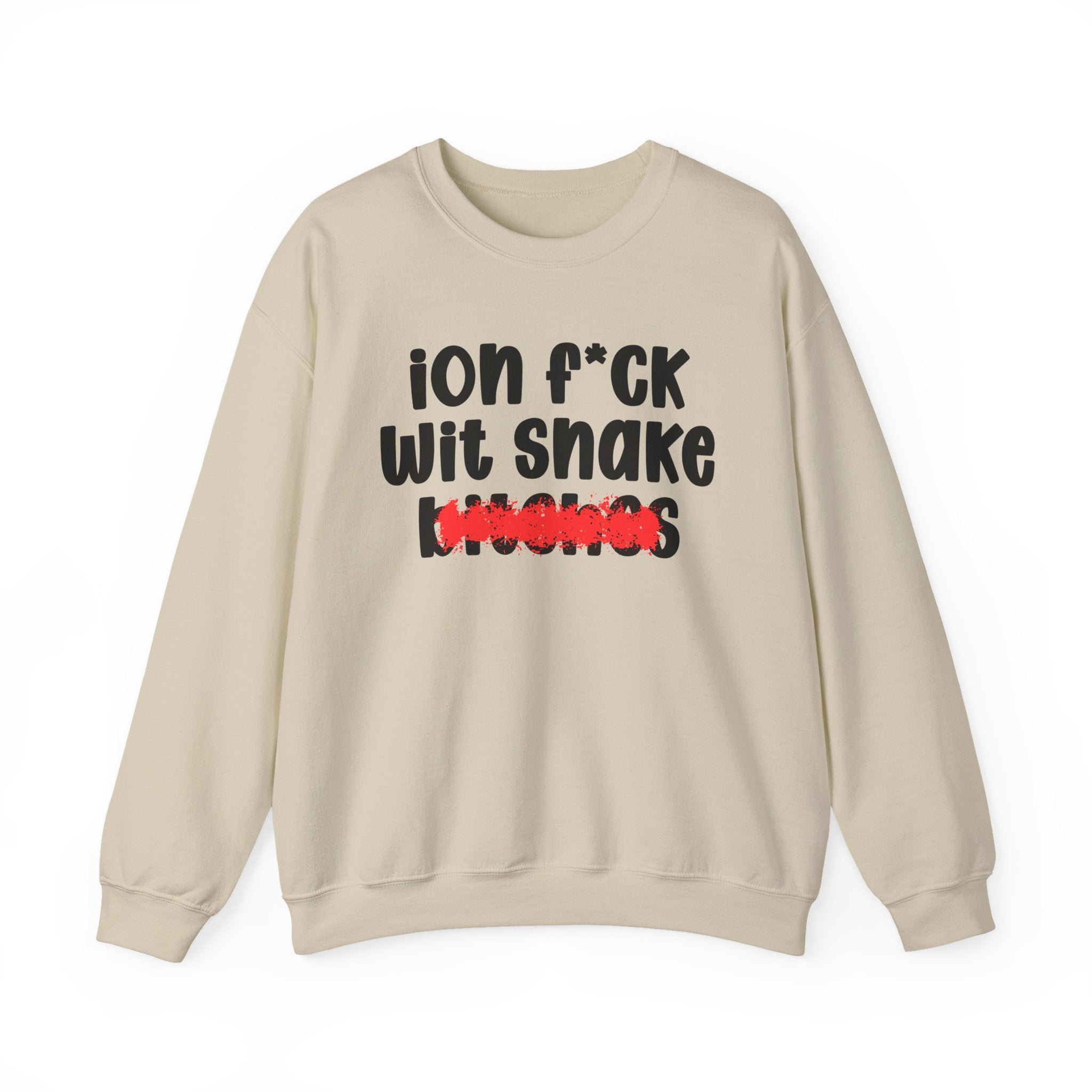 ION (I Don't) FUCK WIT SNAKE BITCHES — Bold Sarcastic Sweatshirt