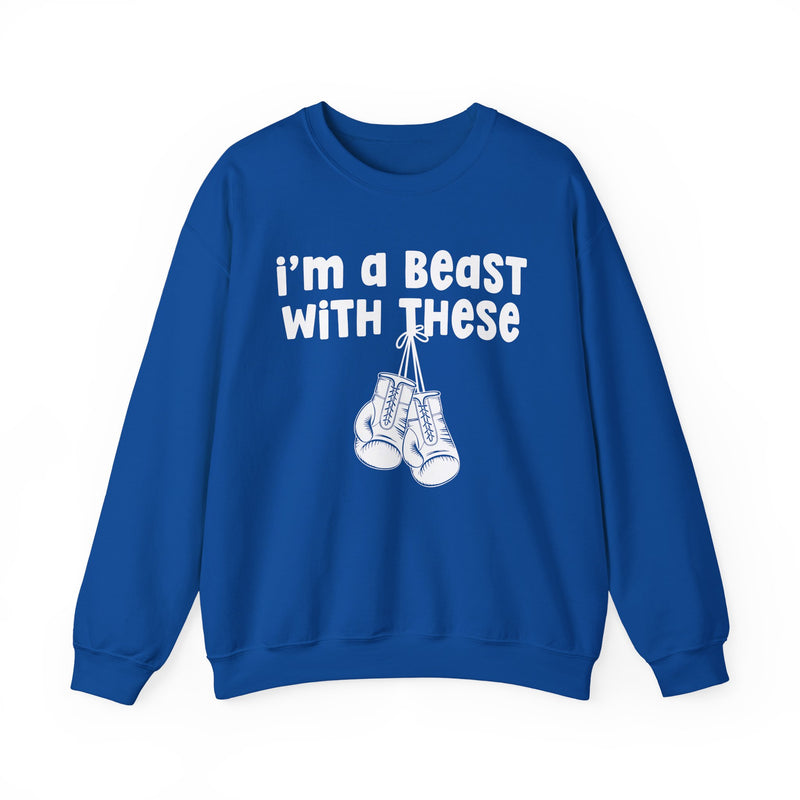 I'm A Beast With These － Boxing Sweatshirt