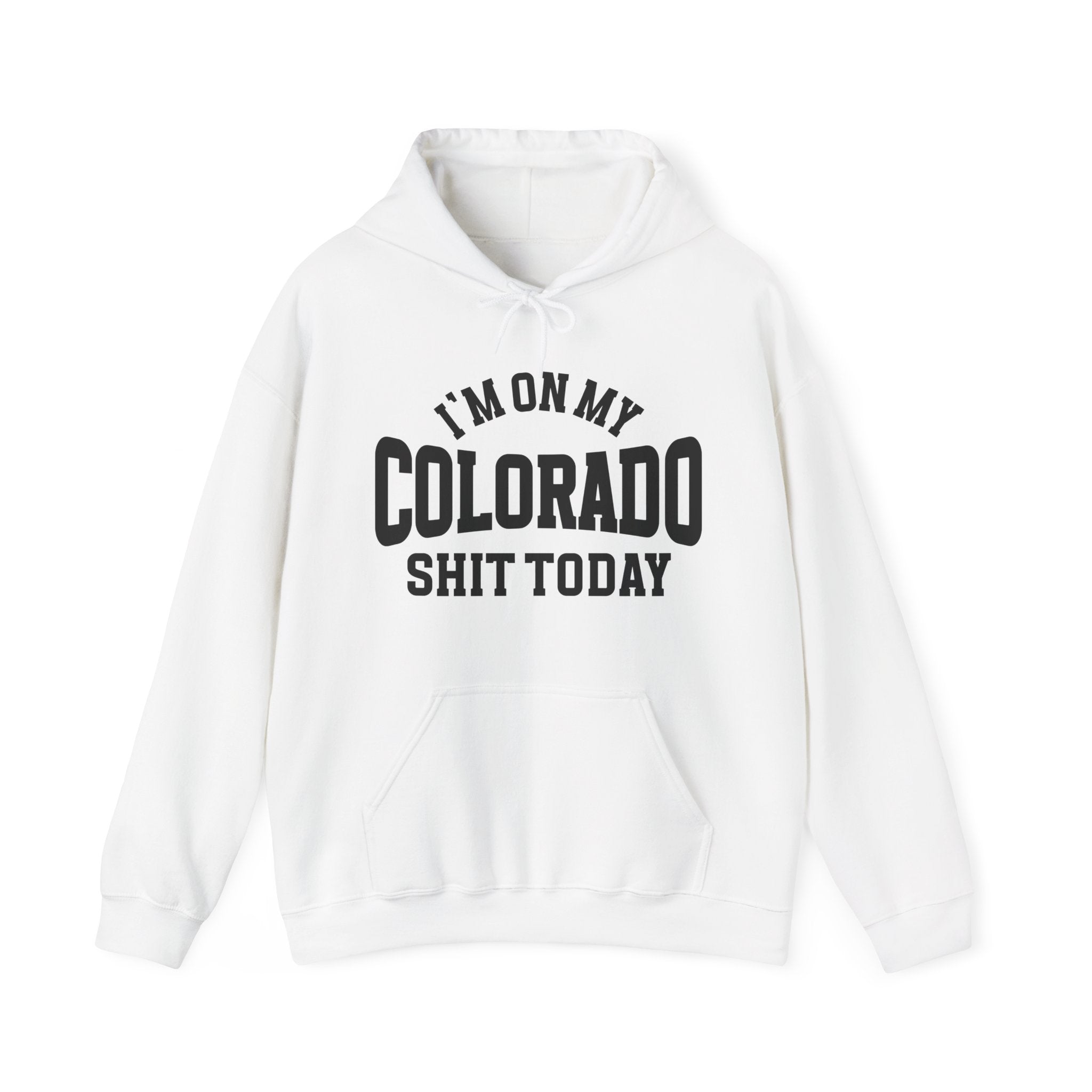 I'm On My Colorado Shit Today -  Hoodie