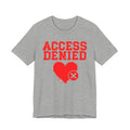 Access Denied Heart Tee — Funny Rejected Love Graphic T-Shirt