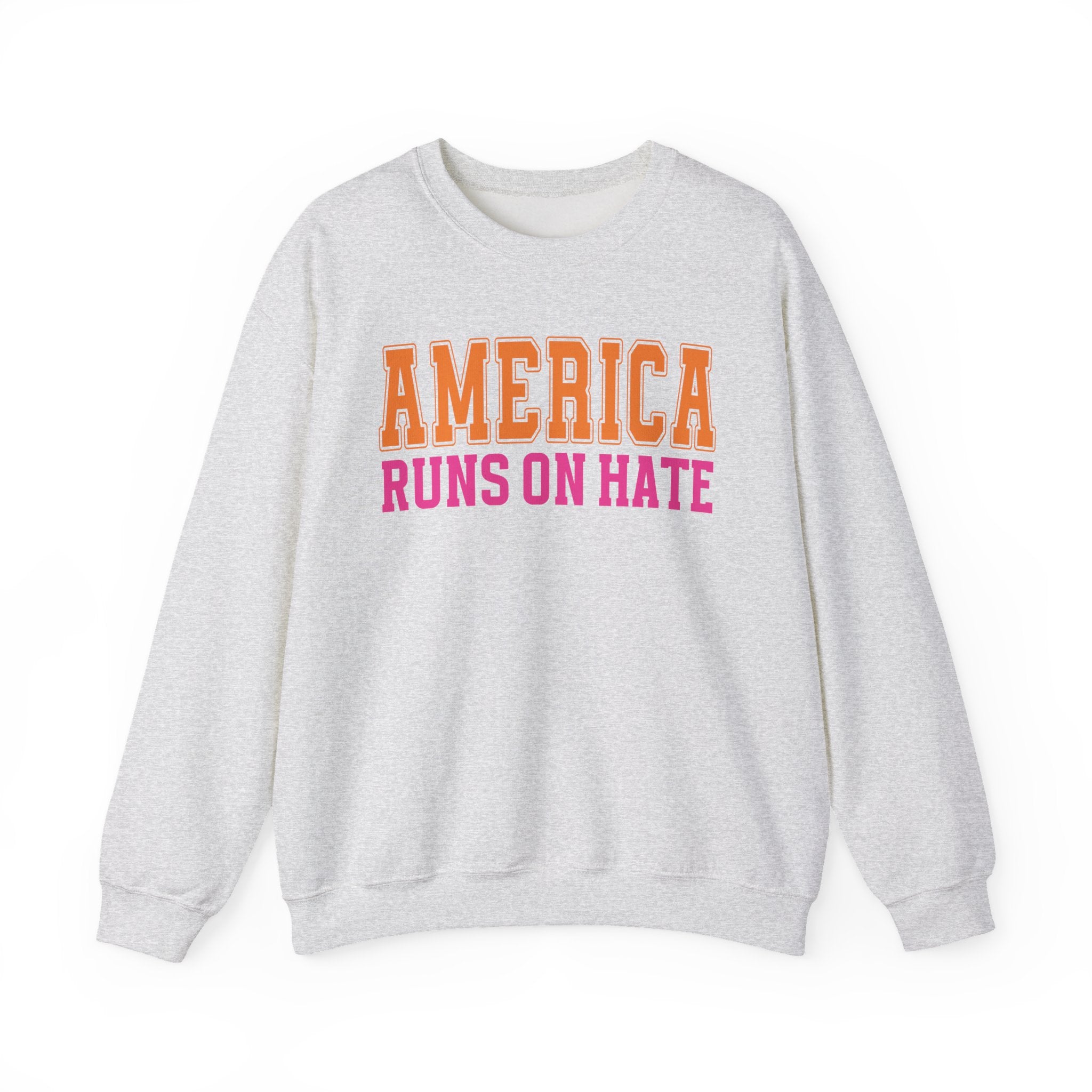 America Runs On Hate - Sweatshirt